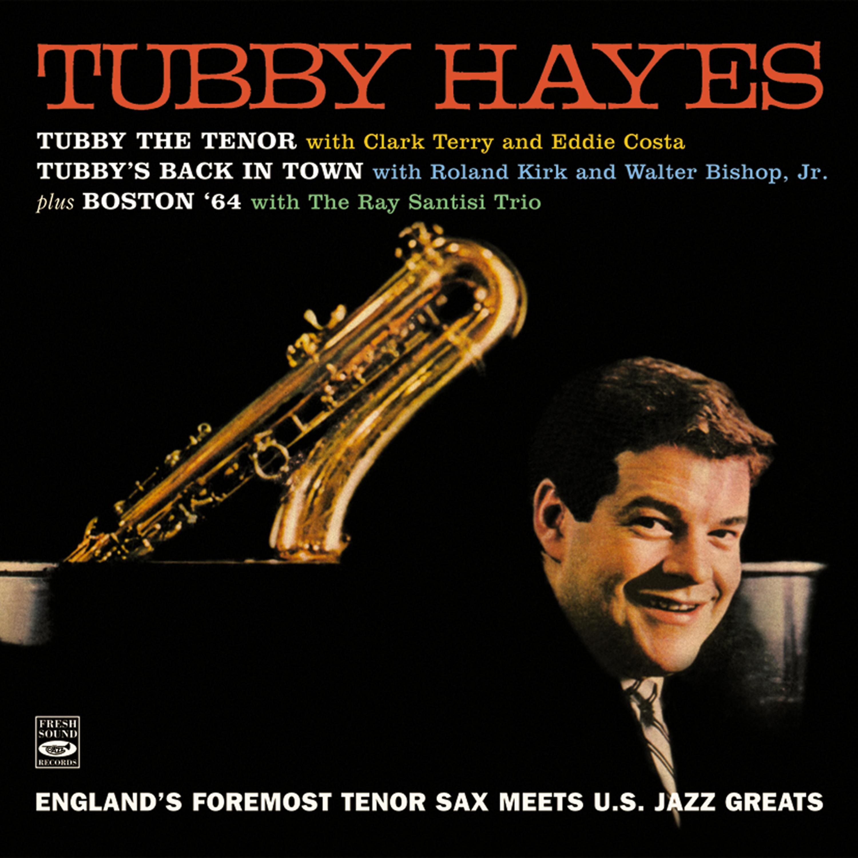 Постер альбома Tubby Hayes. England's Foremost Tenor Sax Meets U.S. Jazz Greats. Tubby the Tenor / Tubby's Back in Town / Boston '64