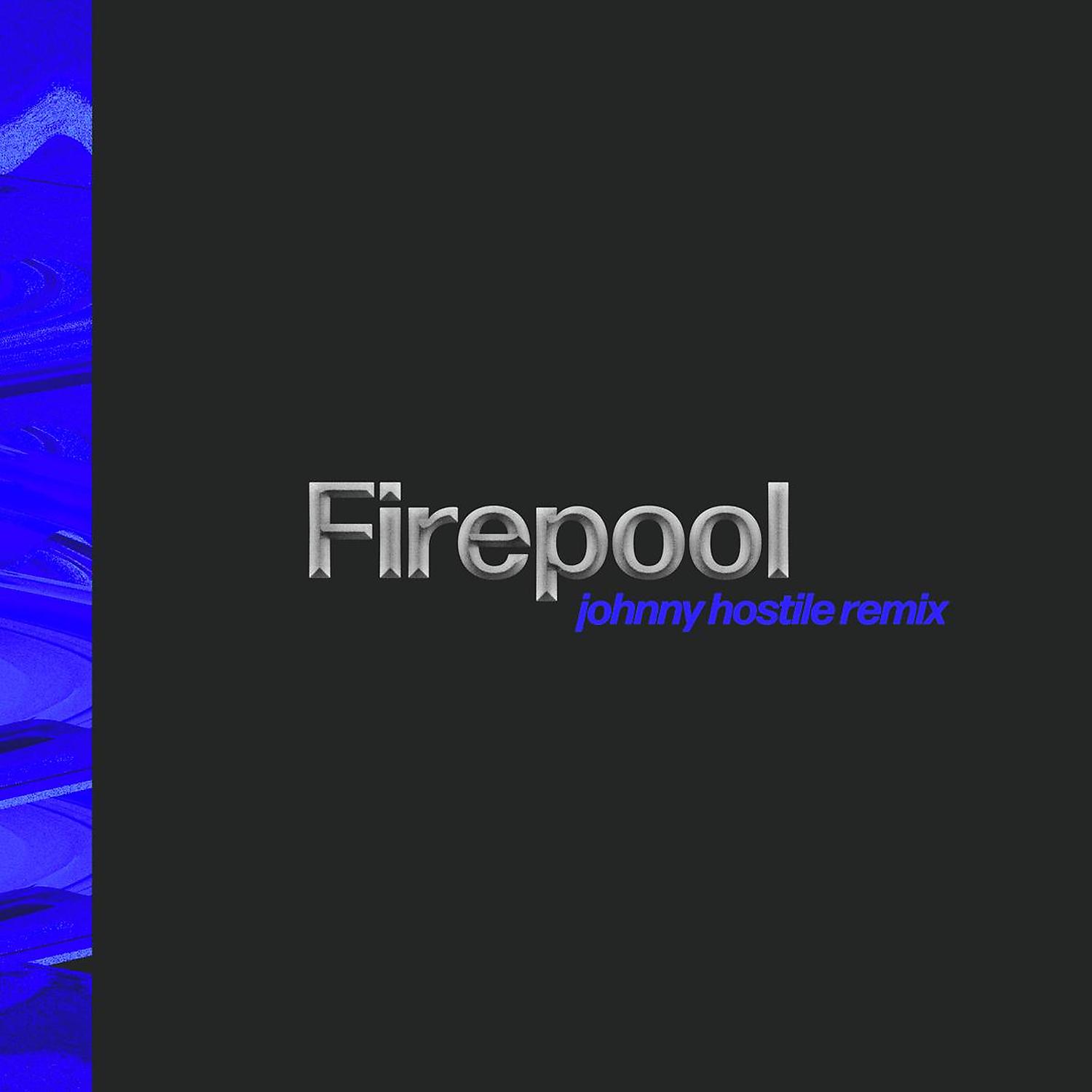 Постер альбома Firepool (Johnny Hostile Remix)