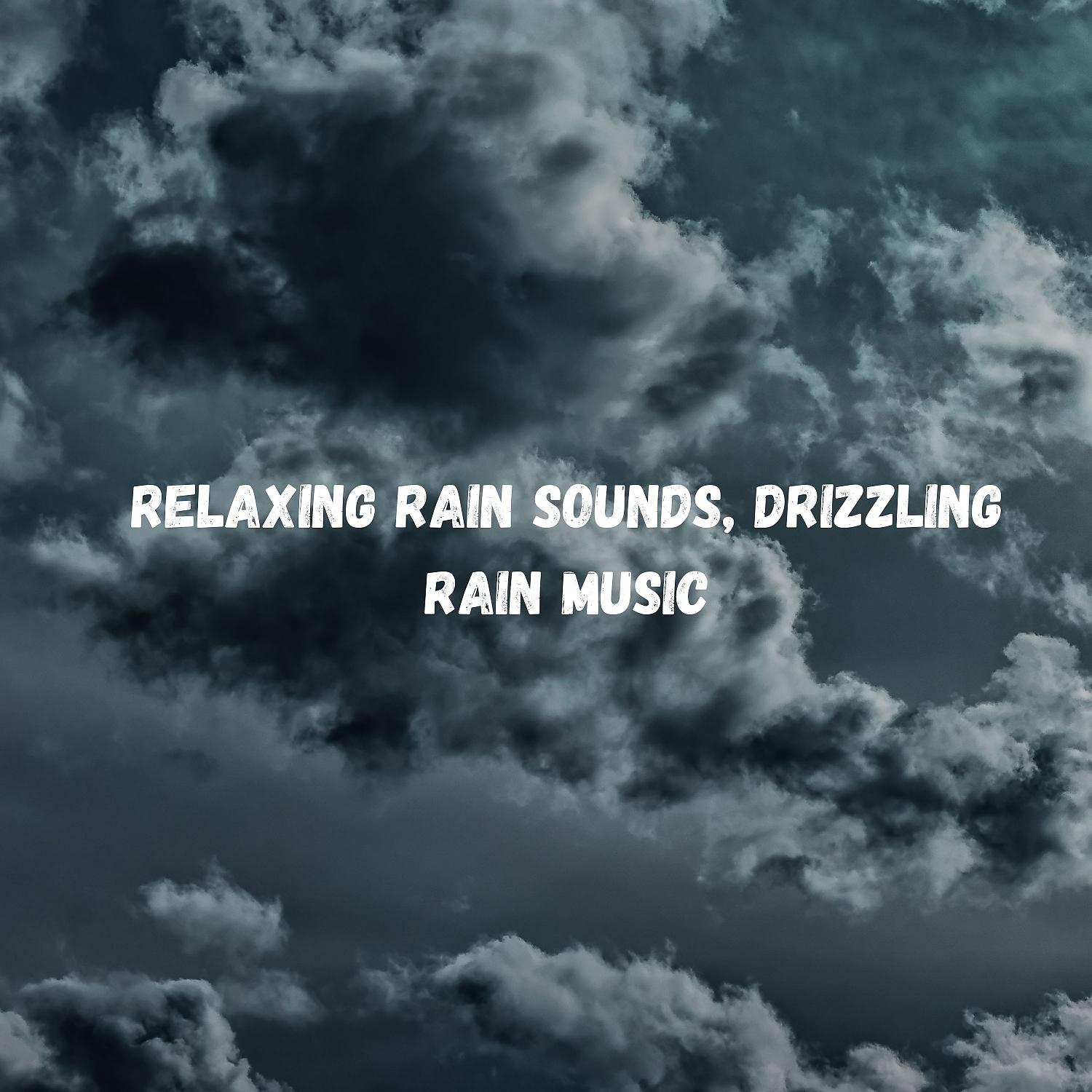 Постер альбома Relaxing Rain Sounds, Drizzling Rain Music