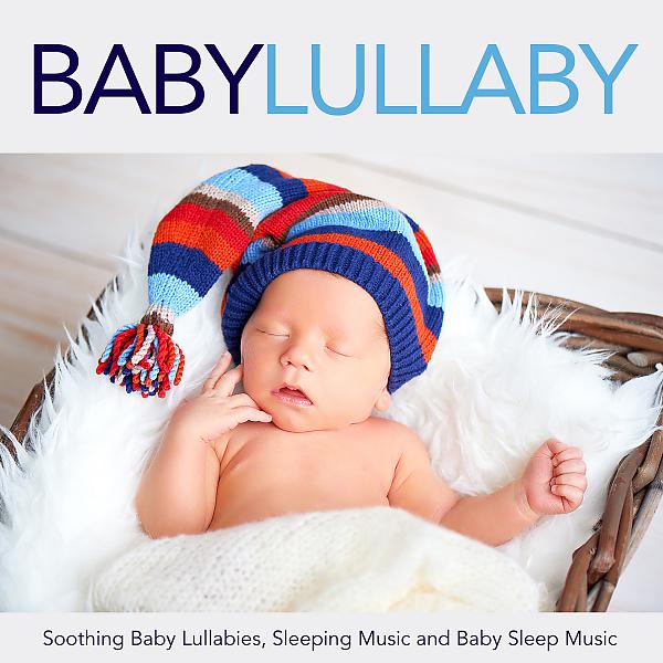 Постер альбома Baby Lullaby: Soothing Baby Lullabies, Sleeping Music and Baby Sleep Music