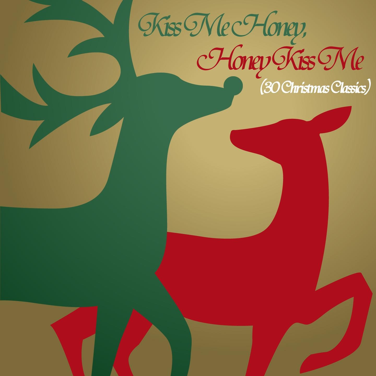 Постер альбома Kiss Me Honey, Honey Kiss Me (30 Christmas Classics)