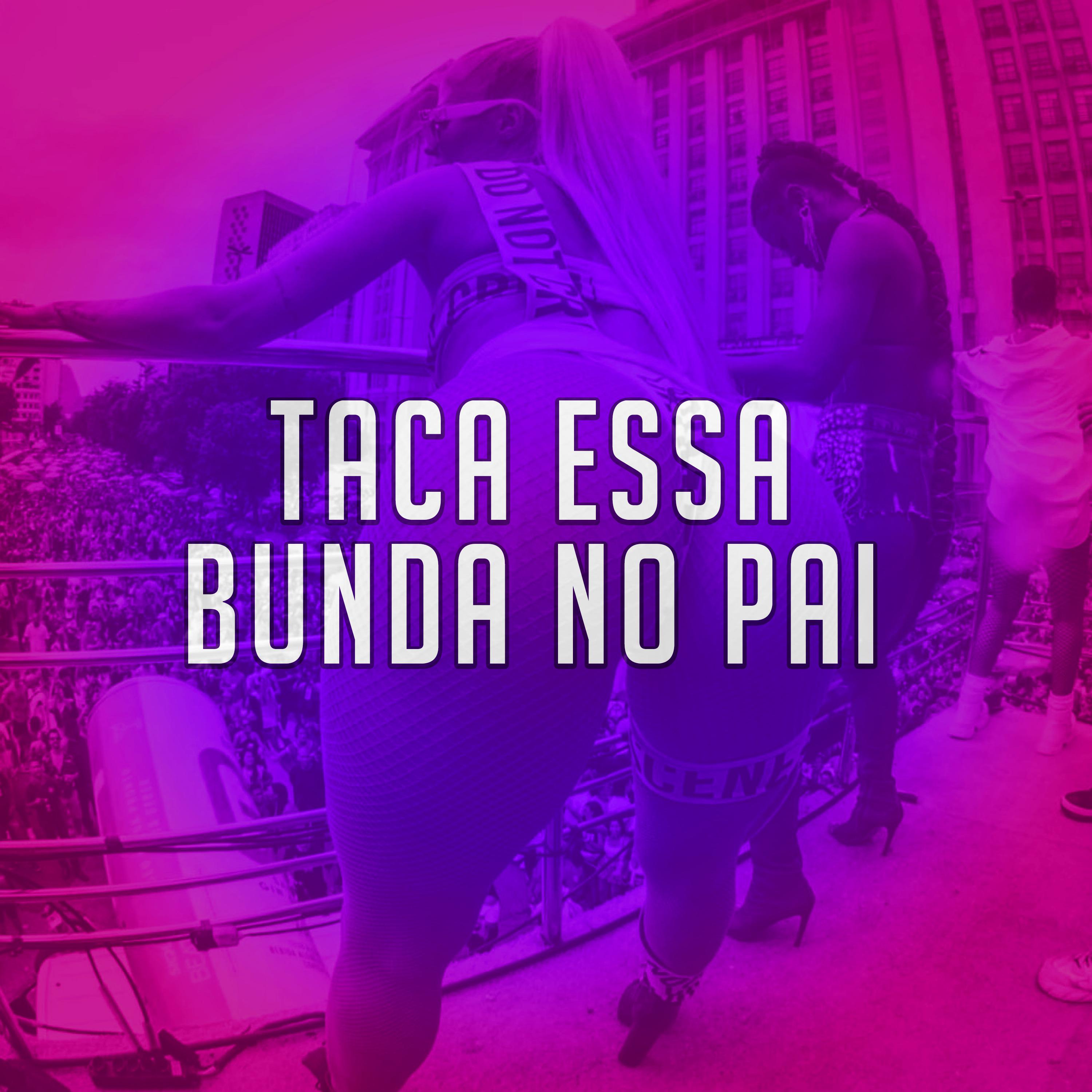 Постер альбома Taca Essa Bunda no Pai
