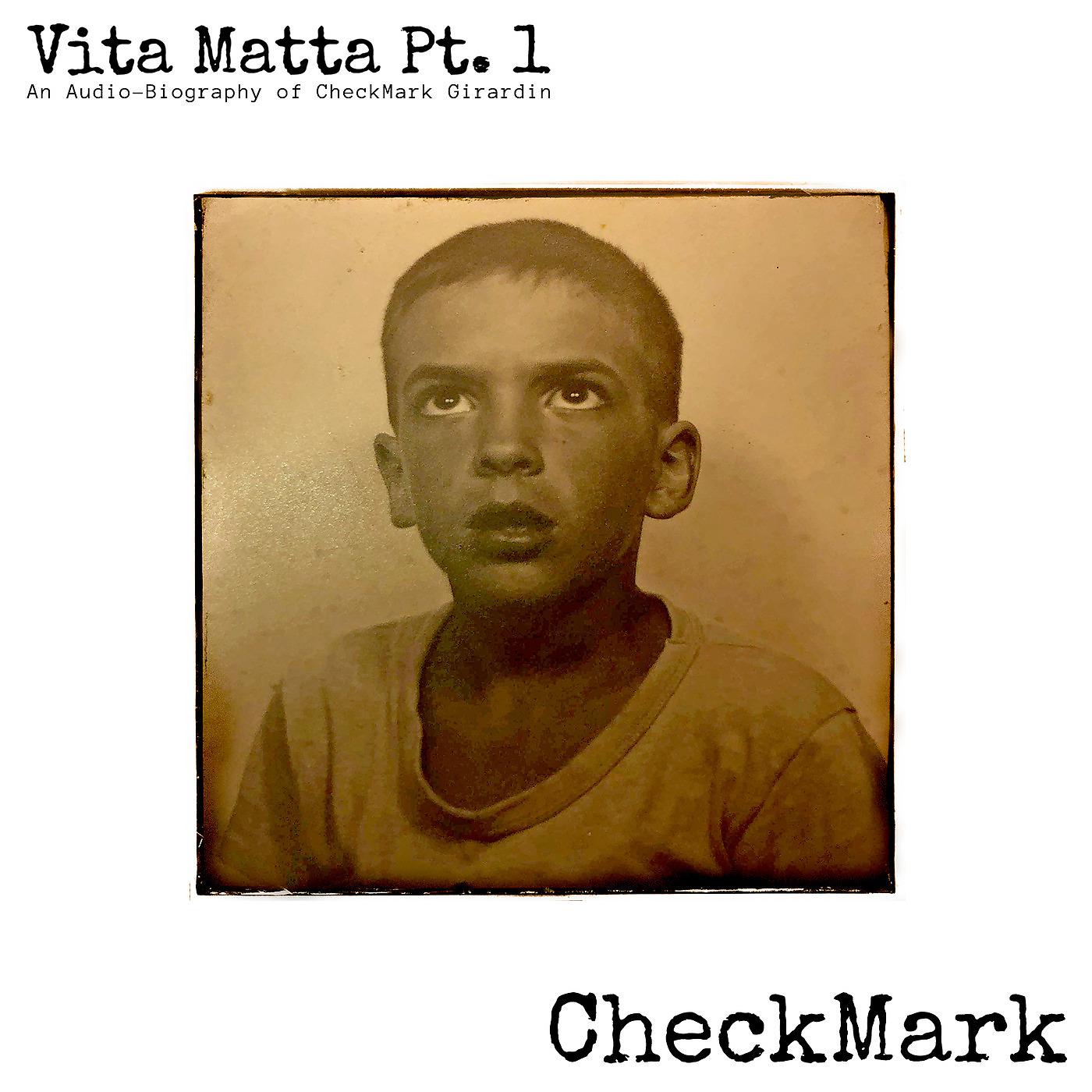 Постер альбома Vita Matta Pt. 1: An Audio-Biography of CheckMark Girardin