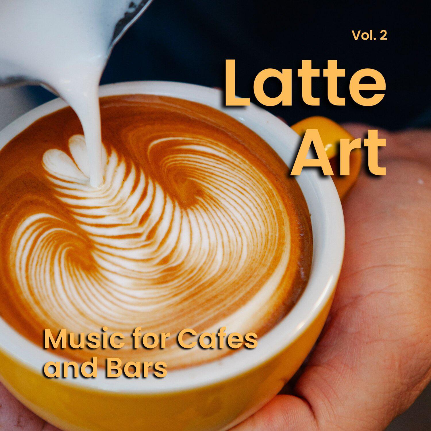 Постер альбома Latte Art: Music for Cafes and Bars, Vol. 02