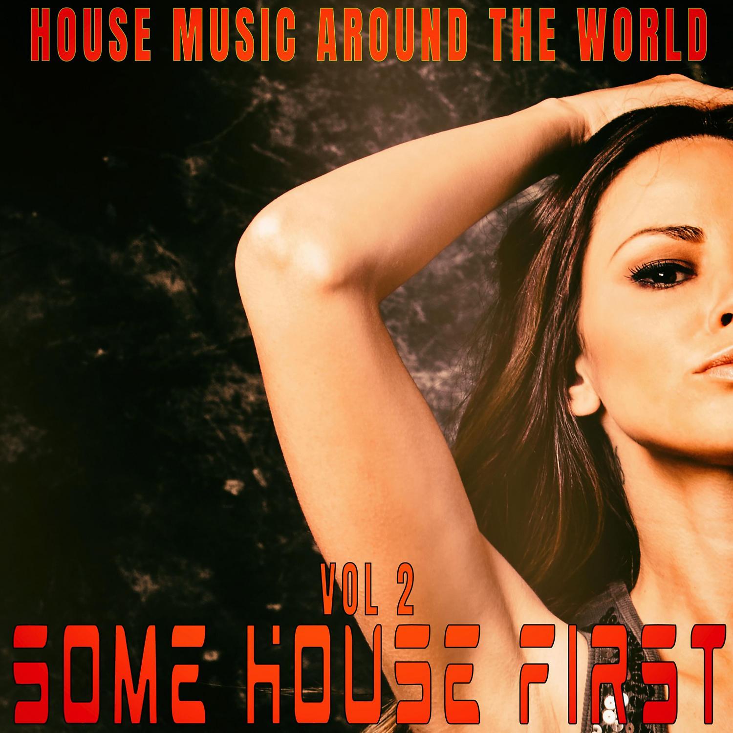 Постер альбома Some House First: Vol.2 - House Music Around the World