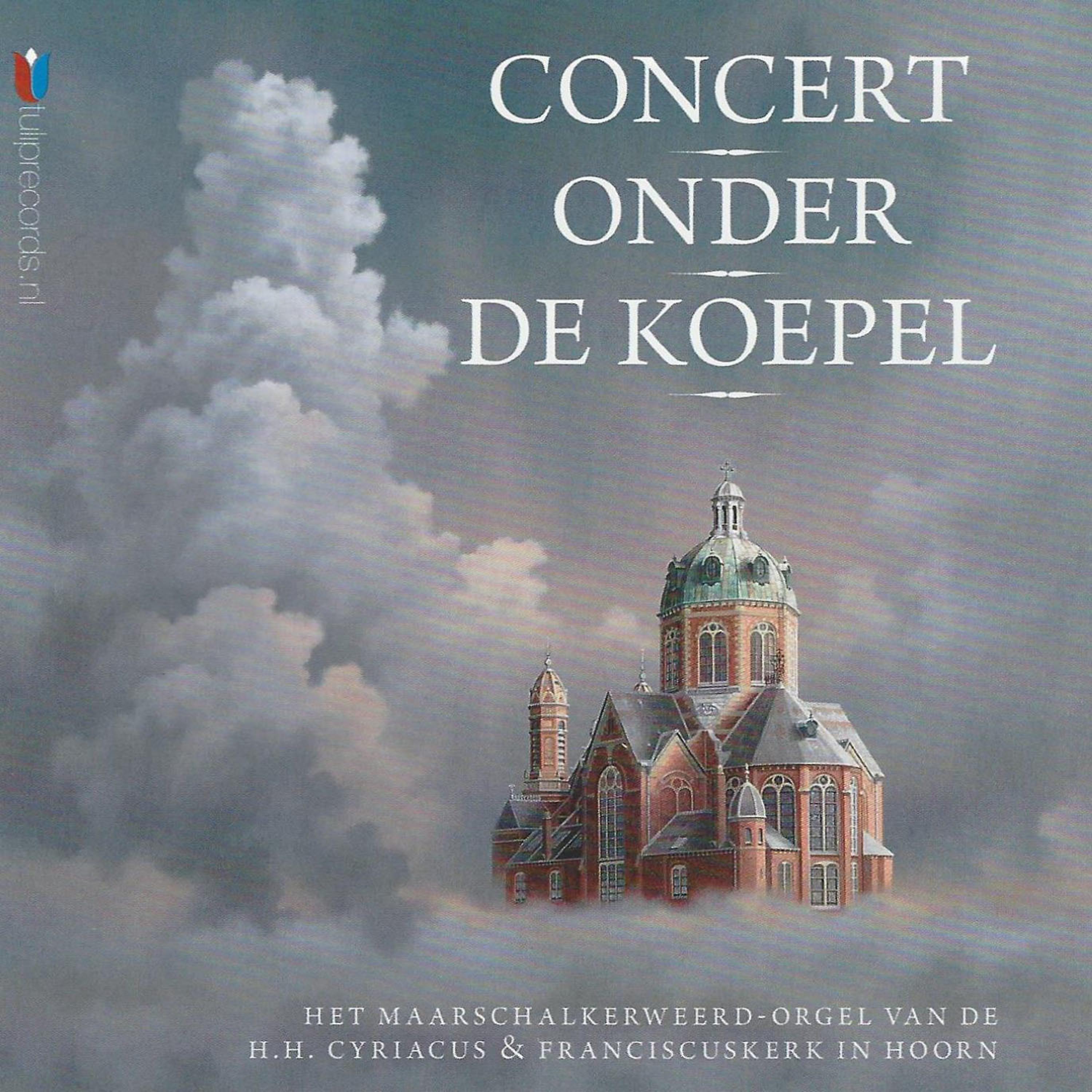 Постер альбома Concert onder de Koepel (Het Maarschalkerweerd-Orgel van de H.H. Cyriacus & Franciscuskerk, Hoorn)