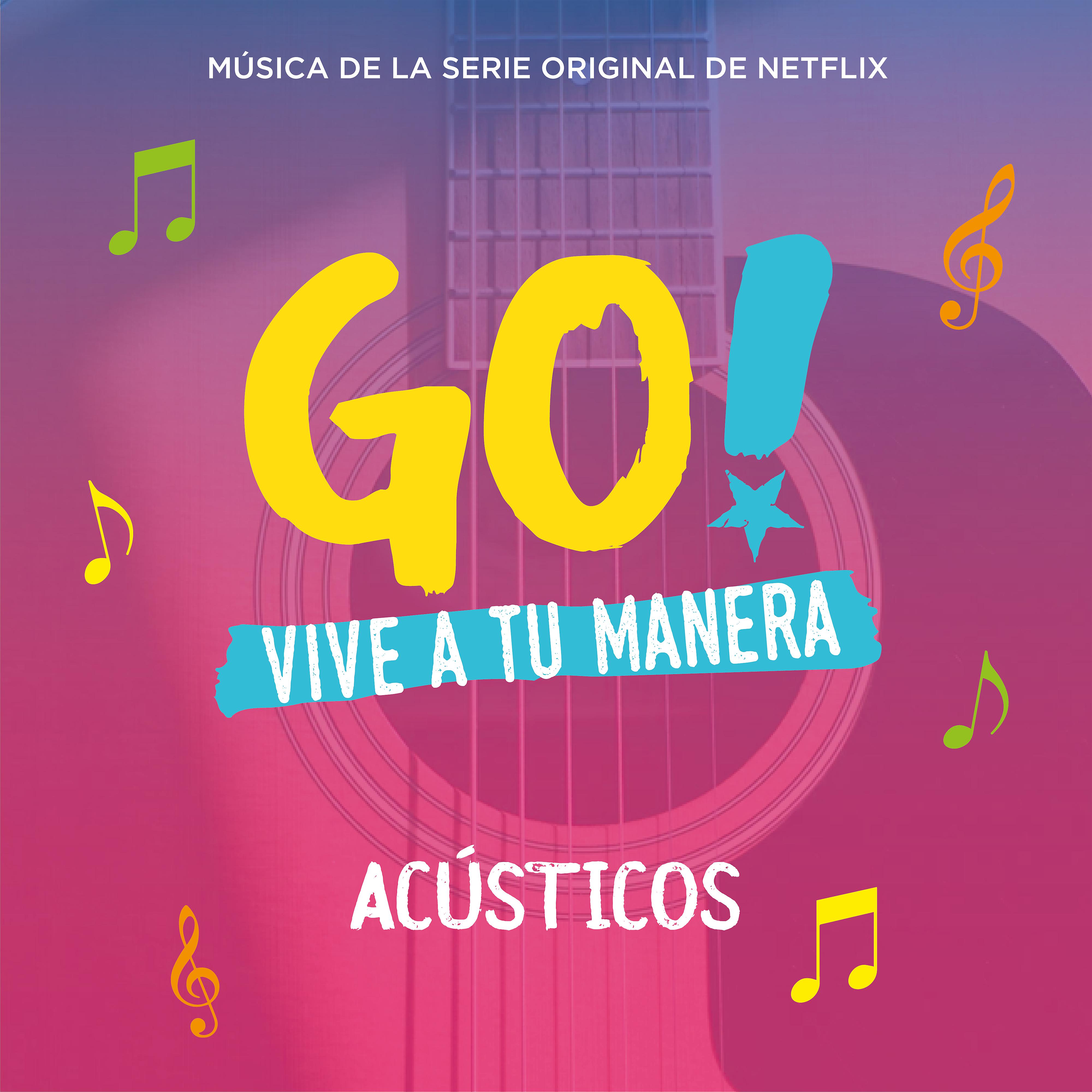 Постер альбома Go! Vive A Tu Manera (Original Soundtrack from the Netflix Series) [Acústicos]