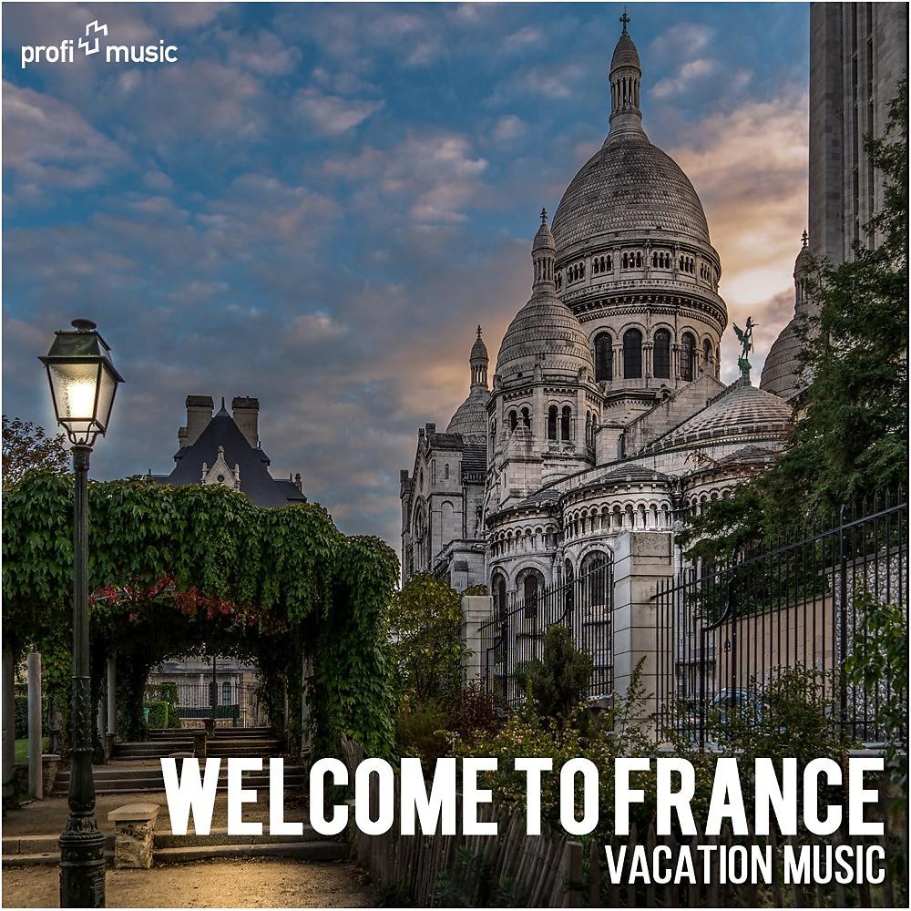 Постер альбома Welcome to France | Willkommen in Frankreich | Bienvenue en France (Vacation Music | Urlaubsmusik | Musique de vacances)