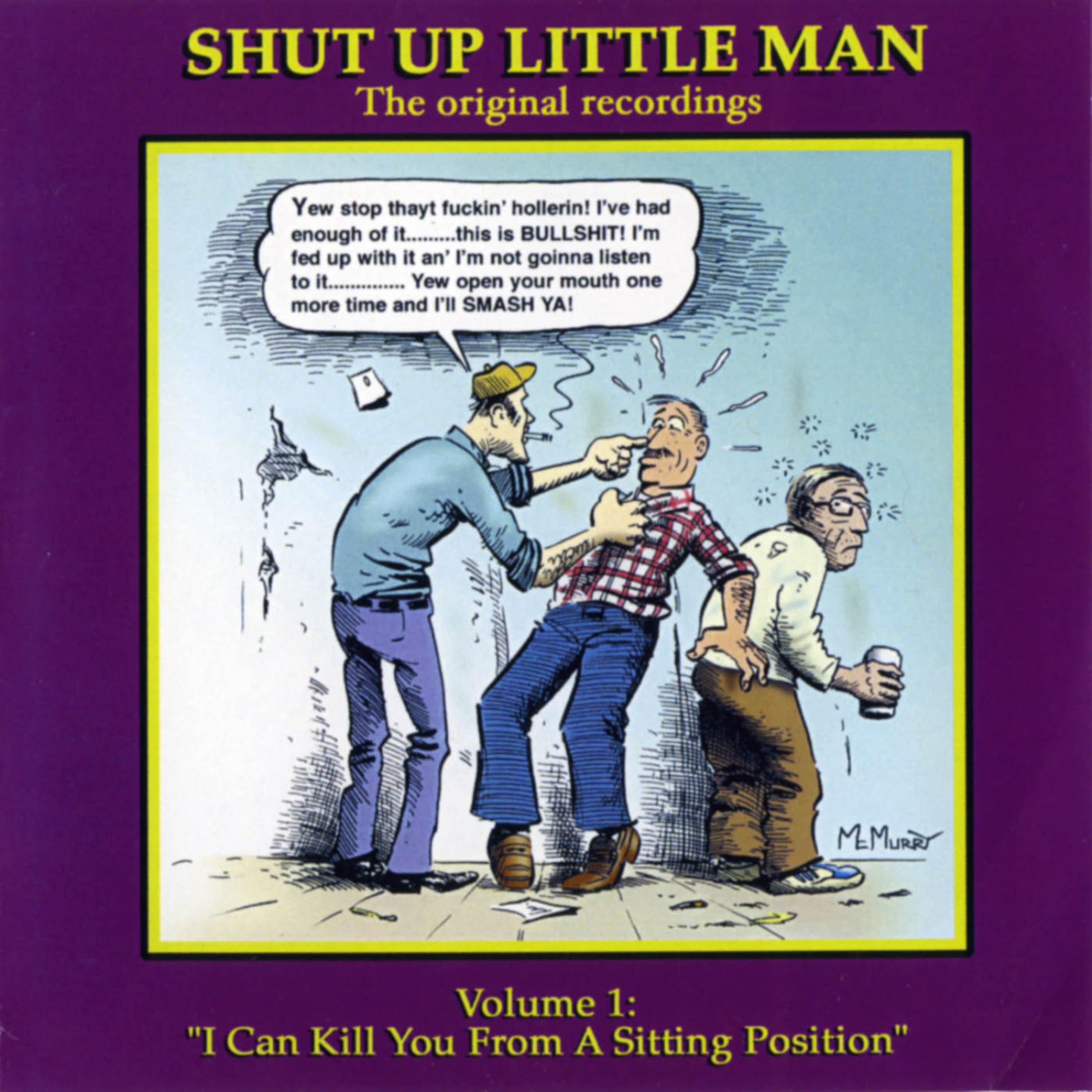 Постер альбома Shut Up Little Man - Complete Recordings Volume 1: "I Can Kill You From A Sitting Position"