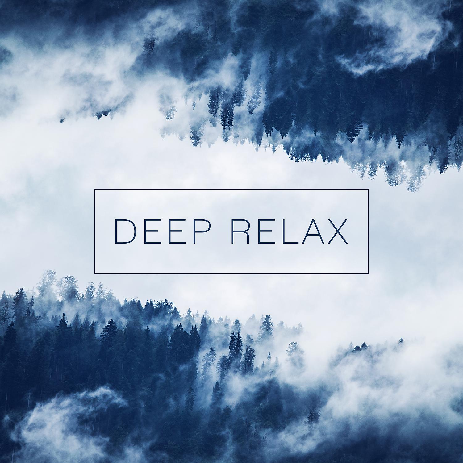 Постер альбома Deep Relax – Relax Time, Chill Out and Listen Music, New Age Soothing Sounds, Best Relaxing Music