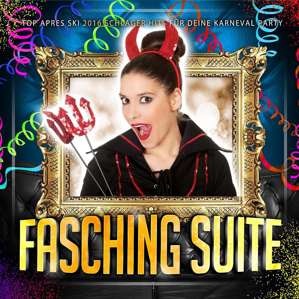 Постер альбома Fasching Suite - Top Apres Ski 2016 Schlager Hits für deine Karneval Party