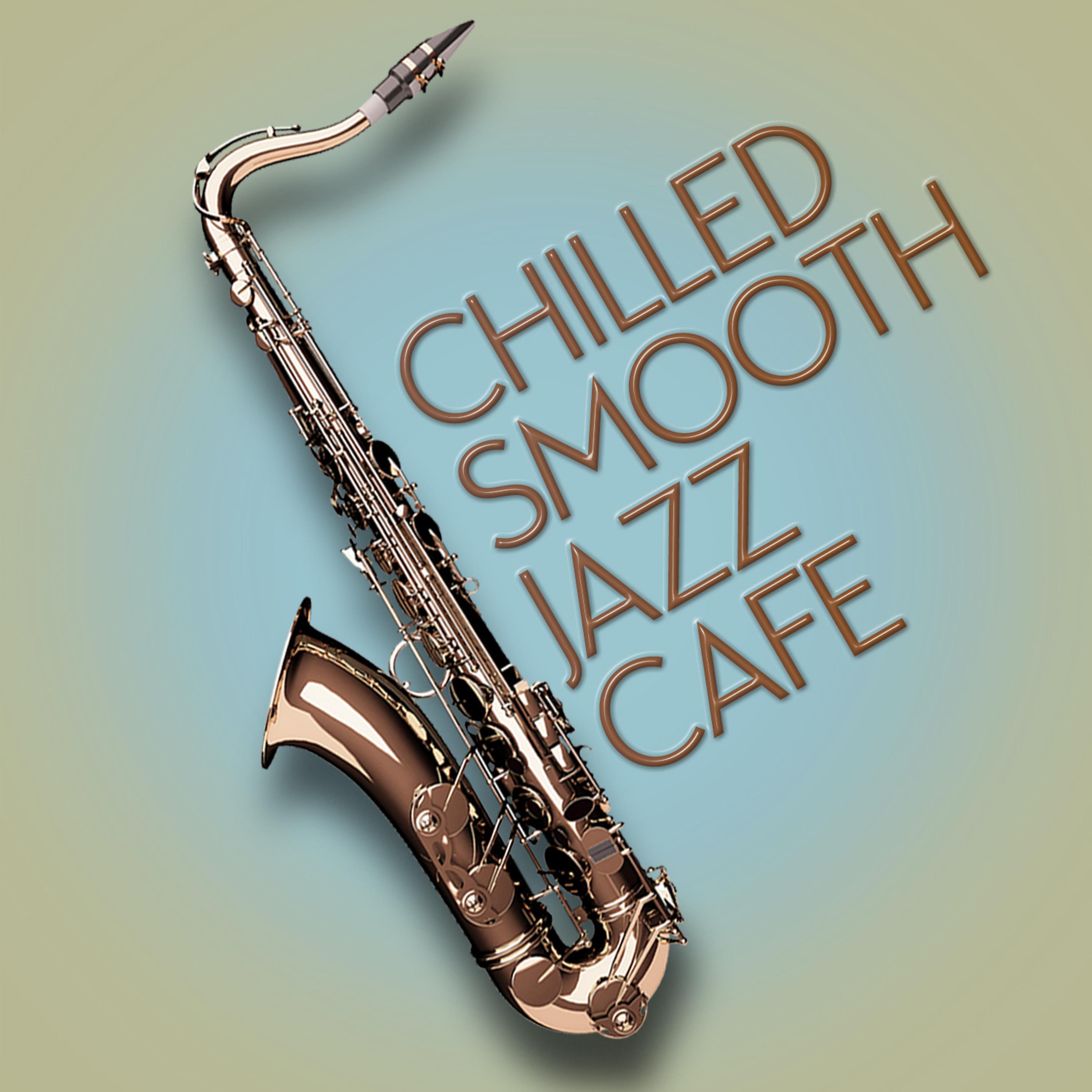 Постер альбома Chilled Smooth Jazz Cafe