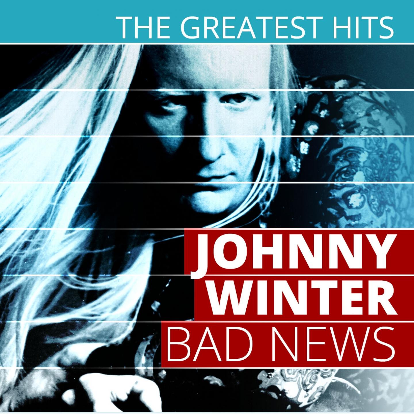 Постер альбома The Greatest Hits: Johnny Winter - Bad News