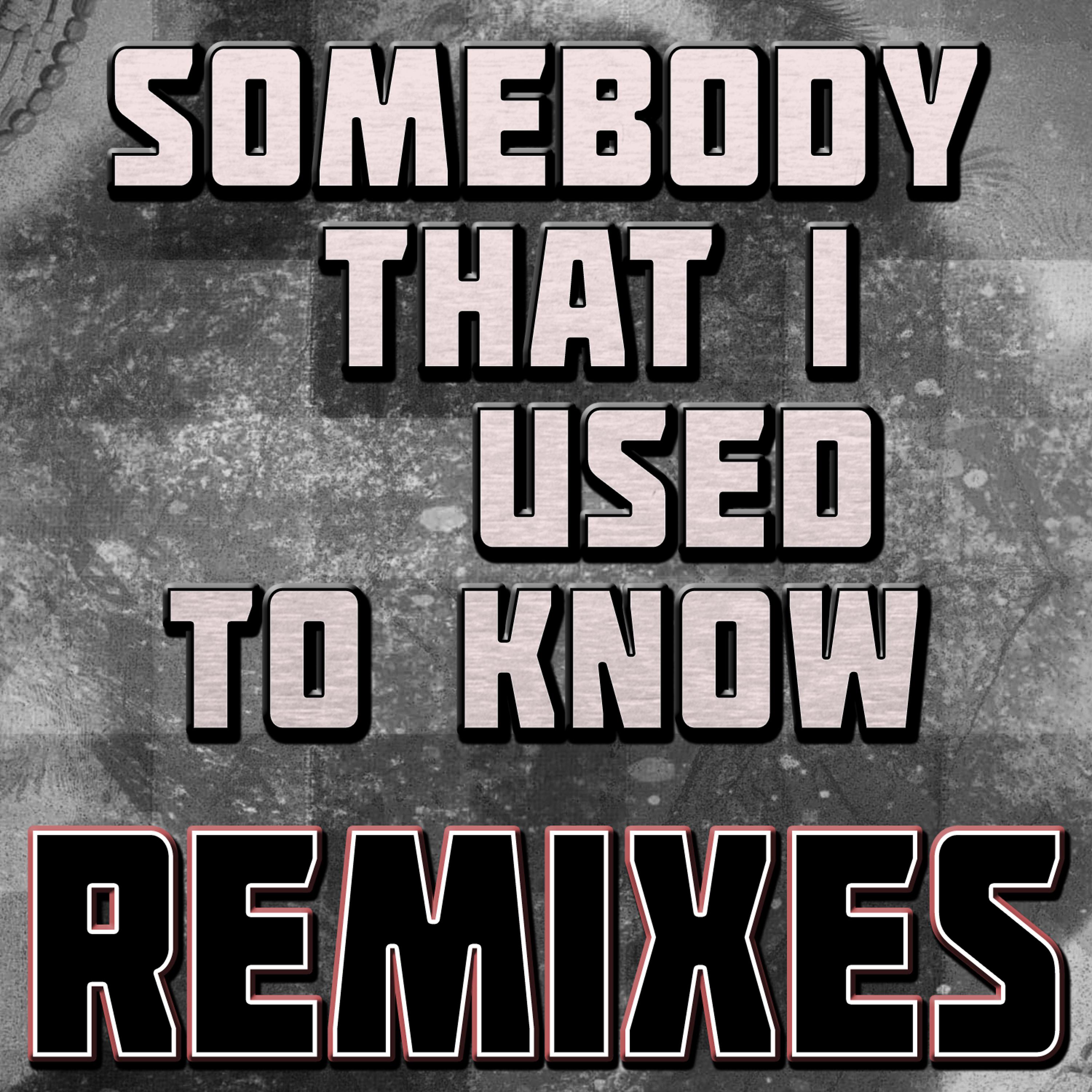 Постер альбома Somebody That I Used to Know (Remixes)