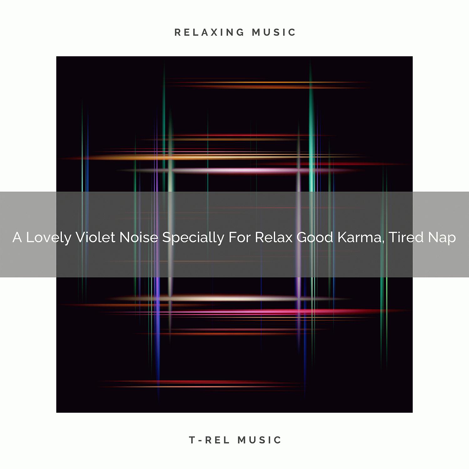 Постер альбома A Lovely Violet Noise Specially For Relax Good Karma, Tired Nap