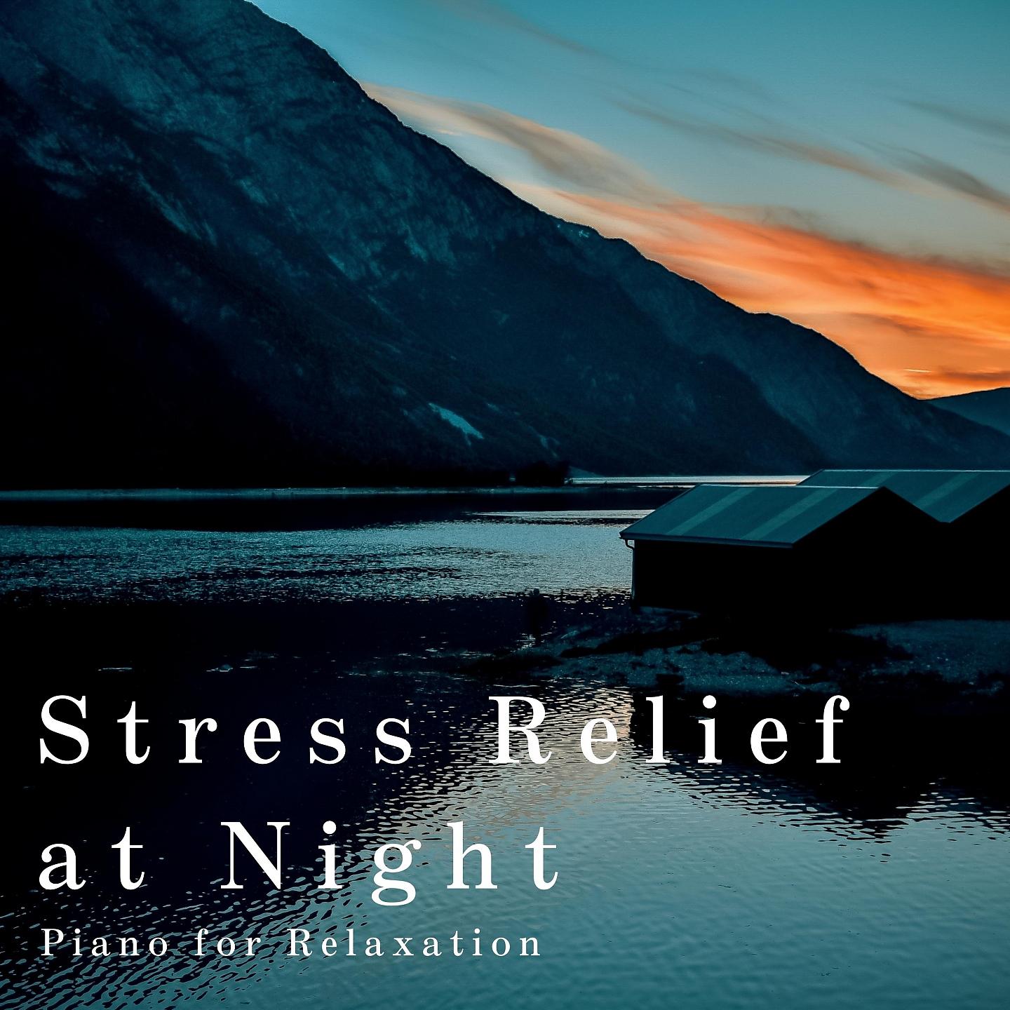 Постер альбома Stress Relief at Night - Piano for Relaxation