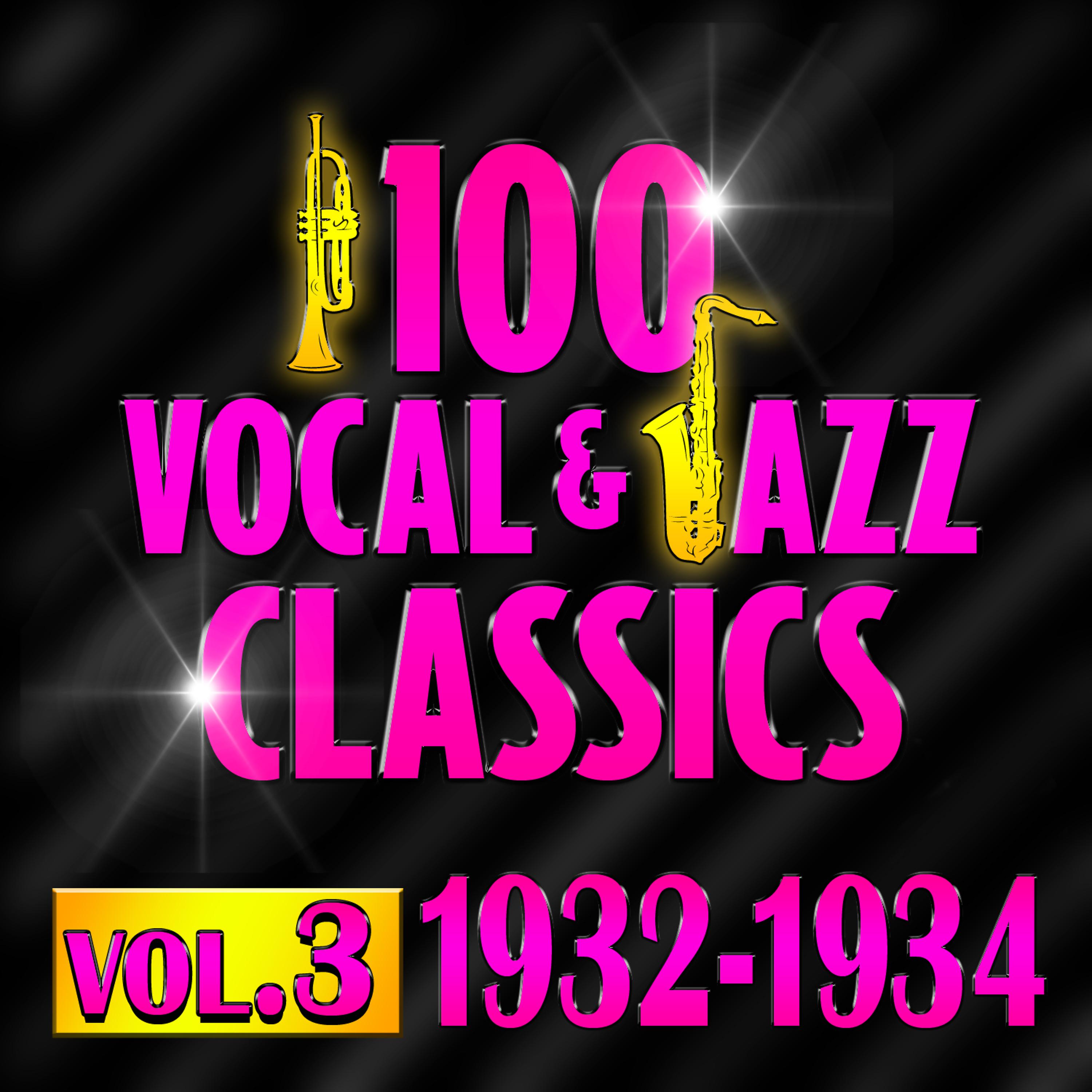 Постер альбома 100 Vocal & Jazz Classics - Vol. 3 (1932-1934)