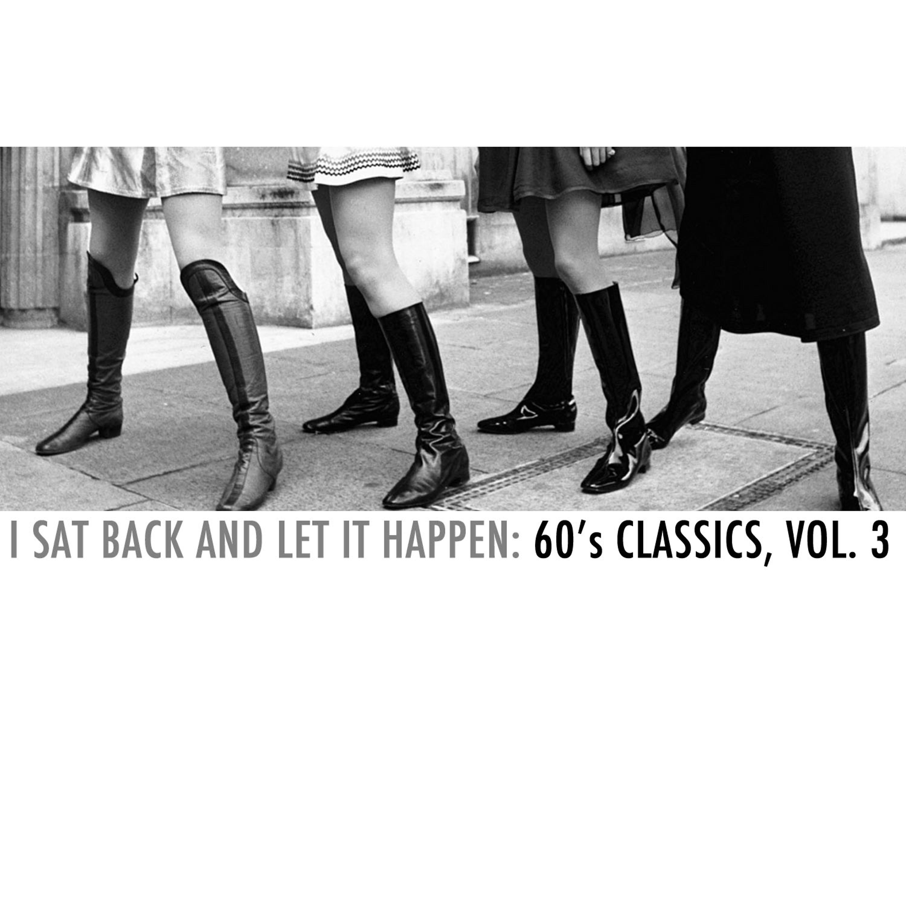 Постер альбома I Sat Back and Let It Happen: 60's Classics, Vol. 3