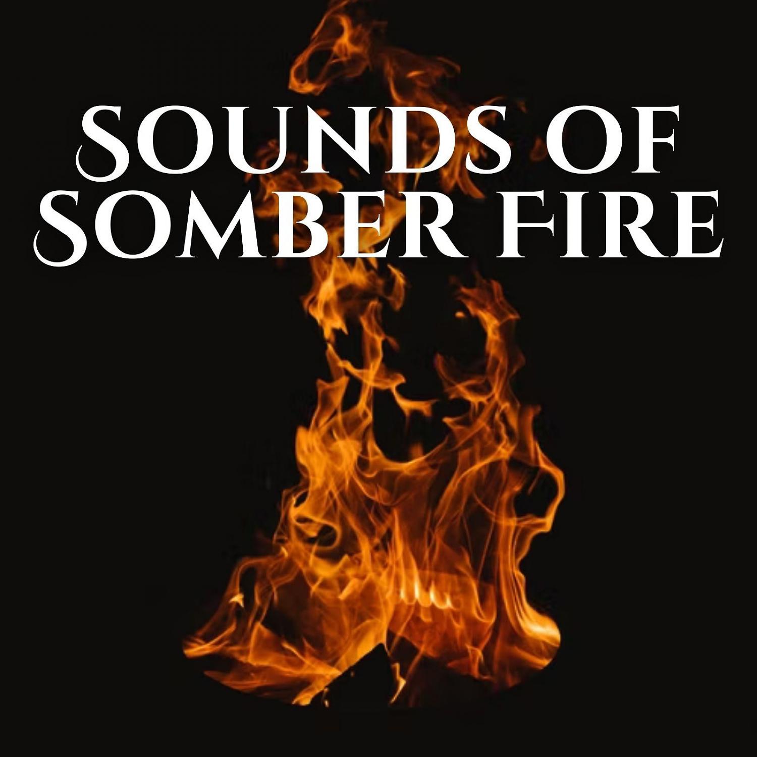 Постер альбома Sounds of Somber Fire - 1 Hour