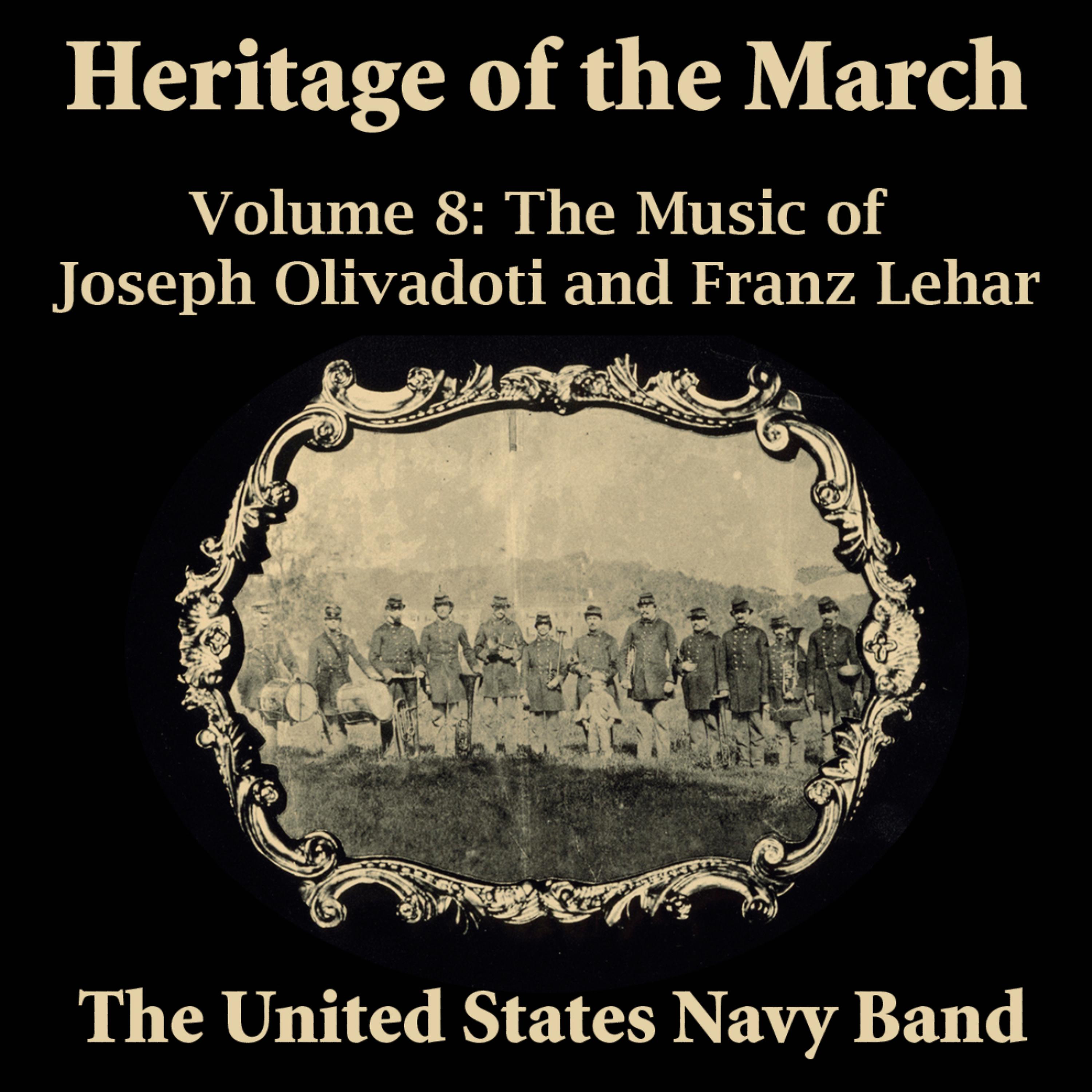Постер альбома Heritage of the March, Vol. 8 - The Music of Olivadoti and Lehar