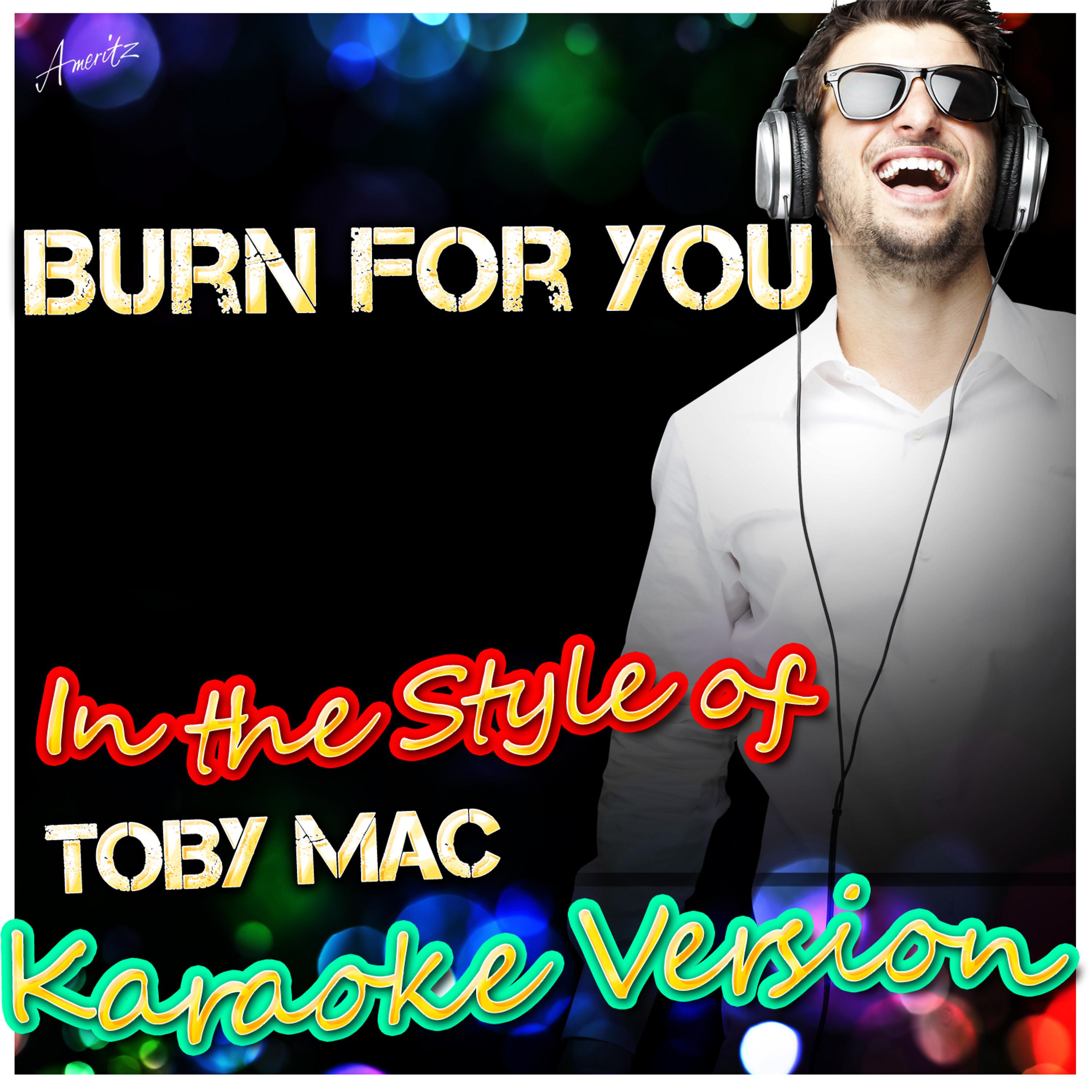 Постер альбома Burn for You (In the Style of Toby Mac) [Karaoke Version]