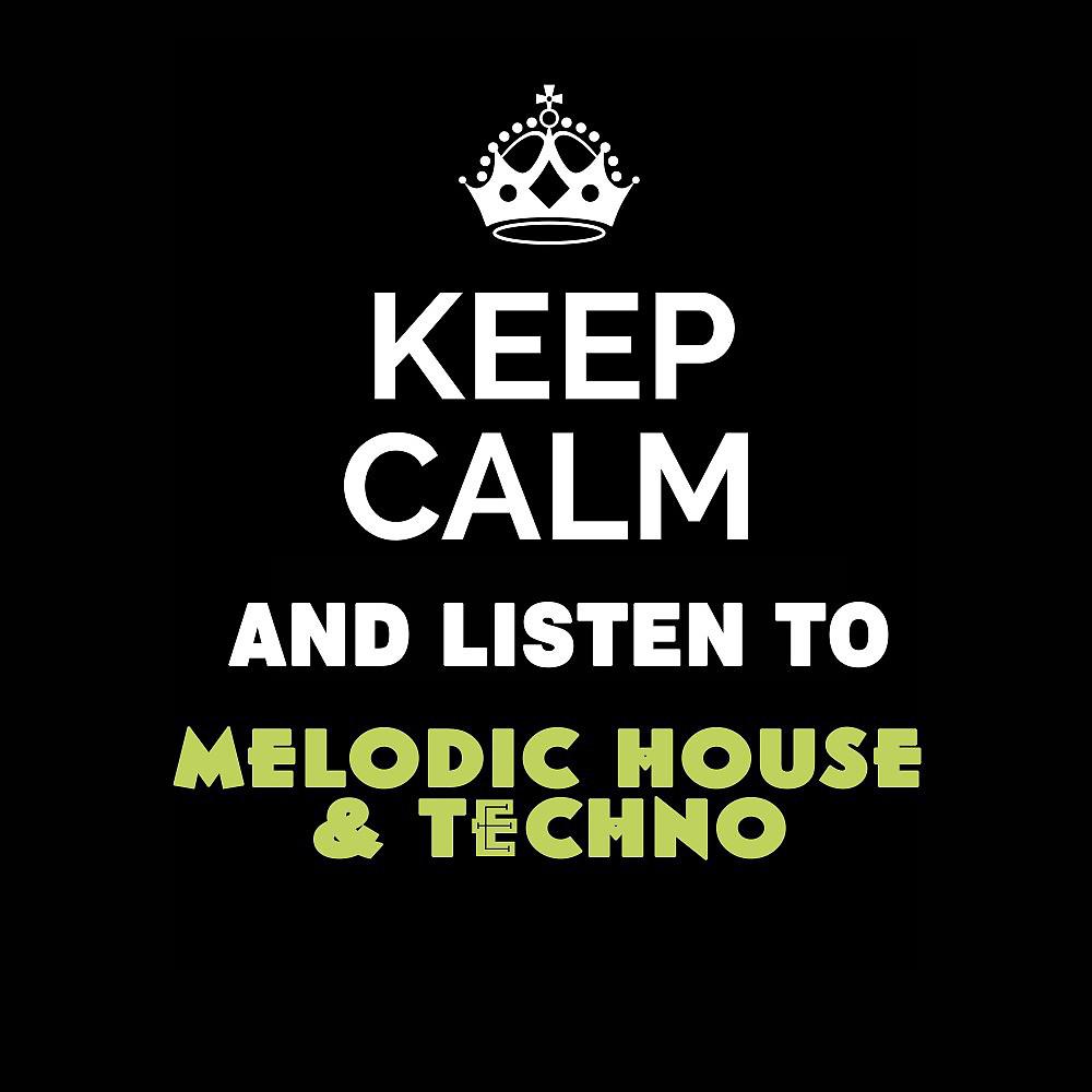Постер альбома Keep Calm and Listen To: Melodic House & Techno
