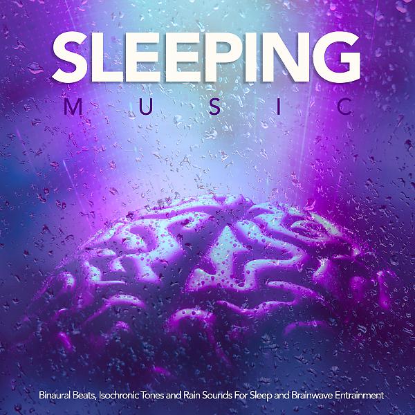Постер альбома Sleeping Music: Binaural Beats, Isochronic Tones and Rain Sounds For Sleep and Brainwave Entrainment