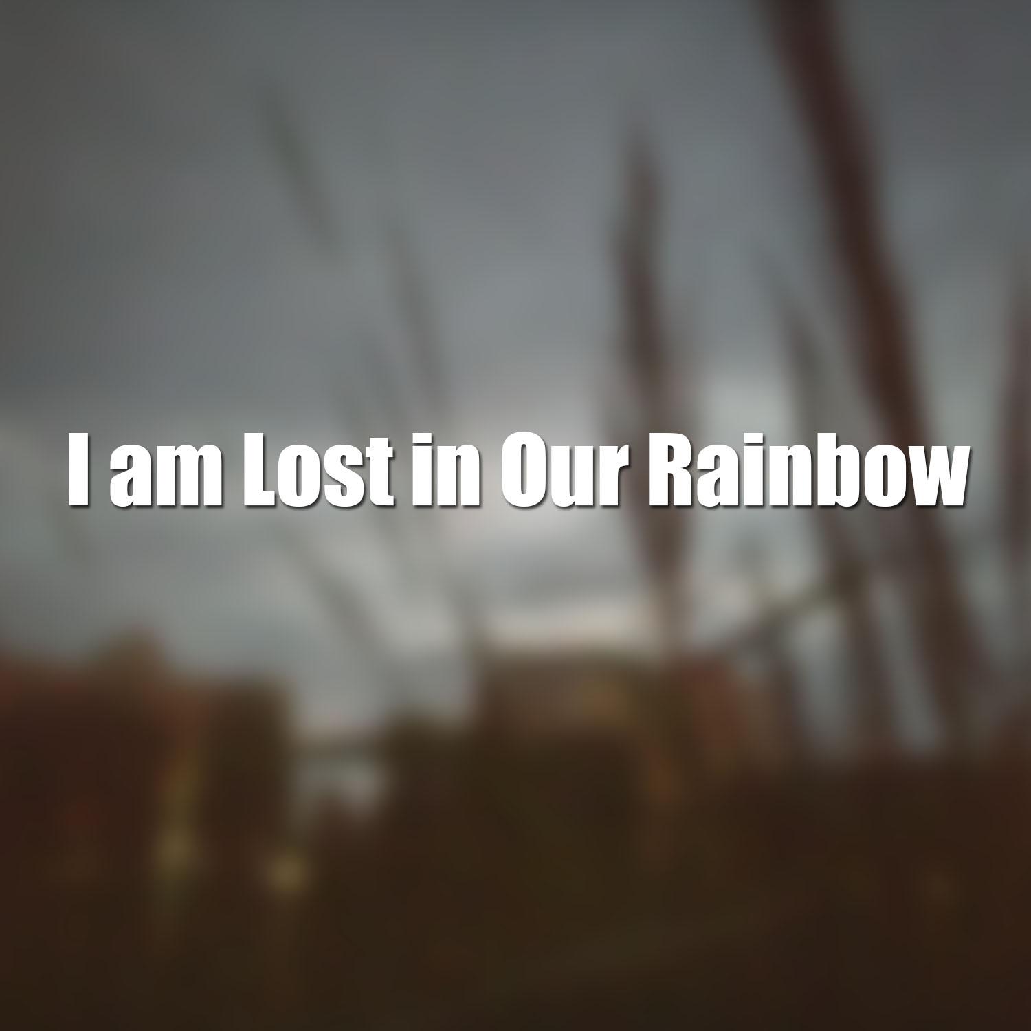 Постер альбома I am Lost in Our Rainbow