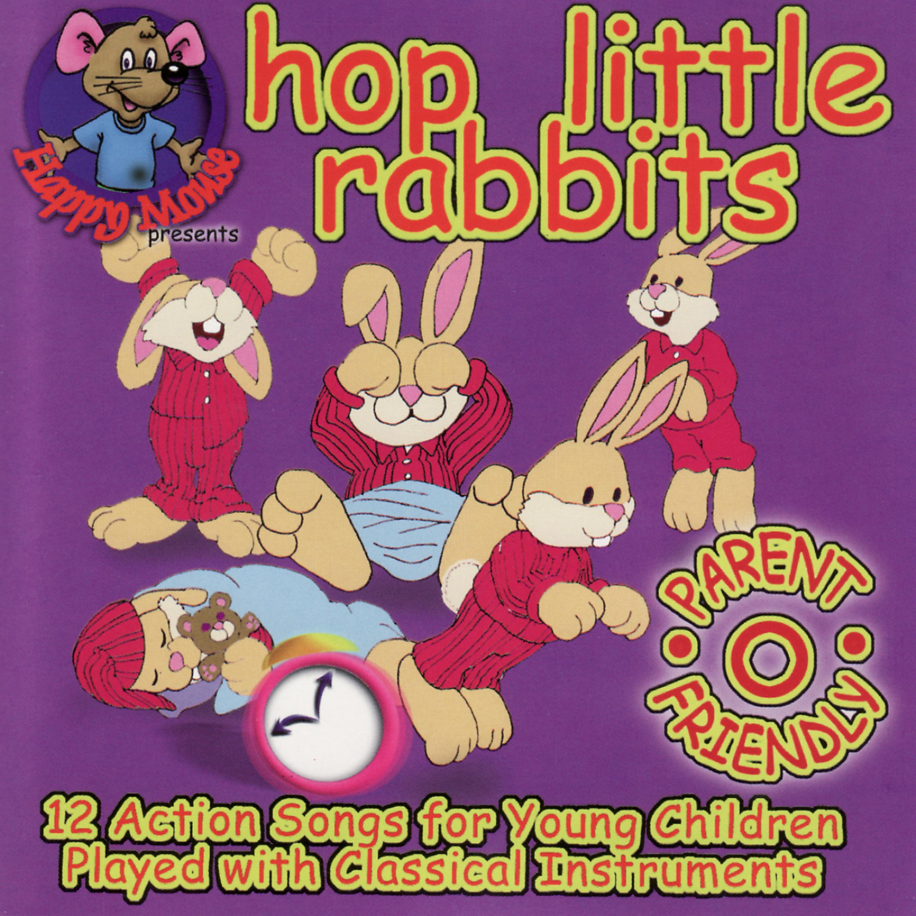 Постер альбома Happy Mouse Presents: Hop Little Rabbits 12 Action Songs for young children played with Classical instruments