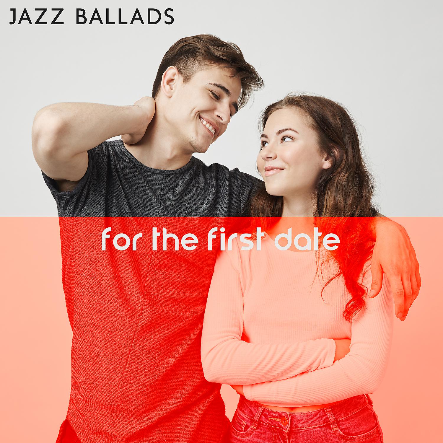 Постер альбома Jazz Ballads for the First Date: Romantic Time with a Loved One, Jazz for Special Moments, Melodies for Lovers