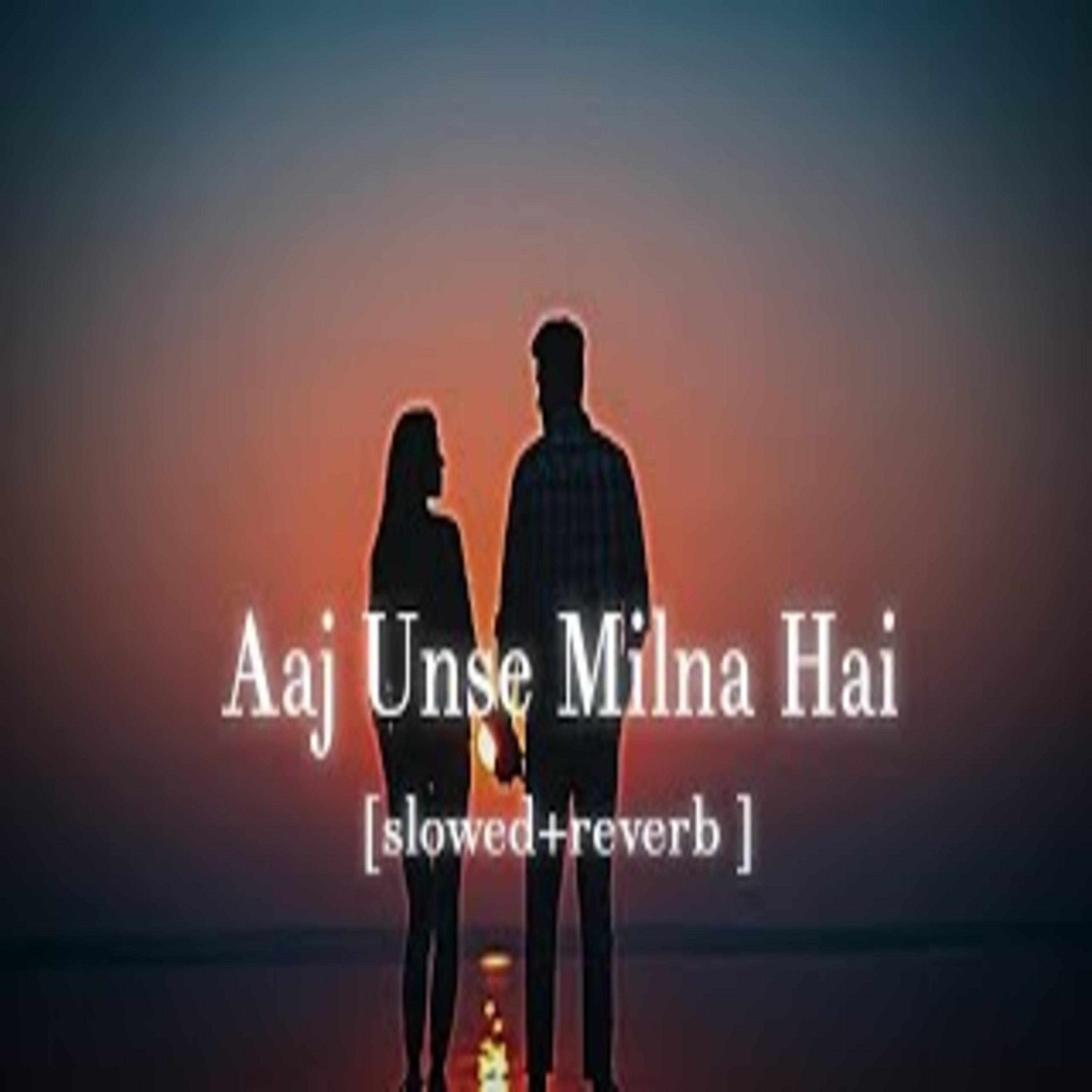 Постер альбома Aaj unse milna hai hume [Slowed & Reverb]