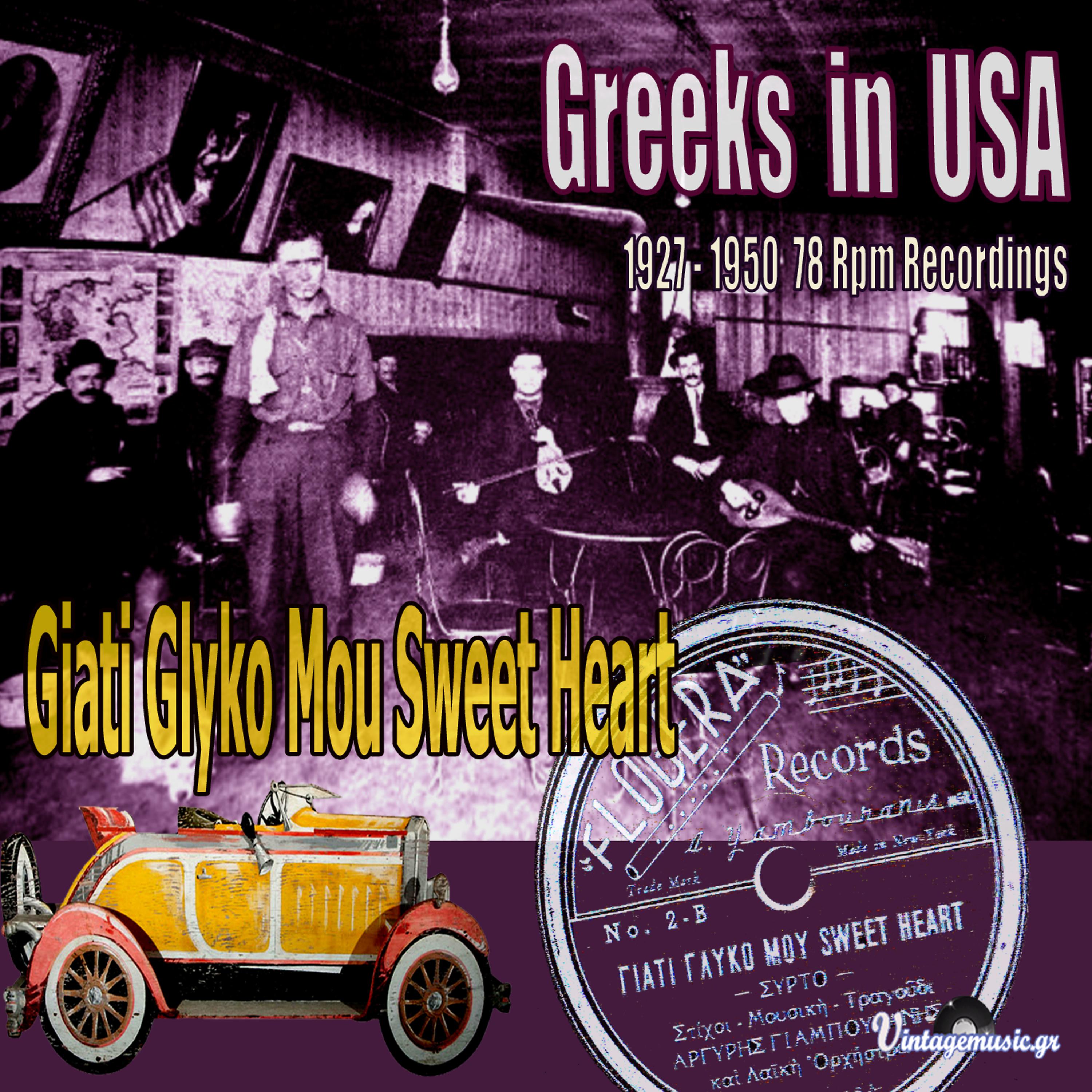 Постер альбома Giati Glyko Mou Sweet Heart (Greeks in USA) [1927-1950 78 Rpm Recordings)