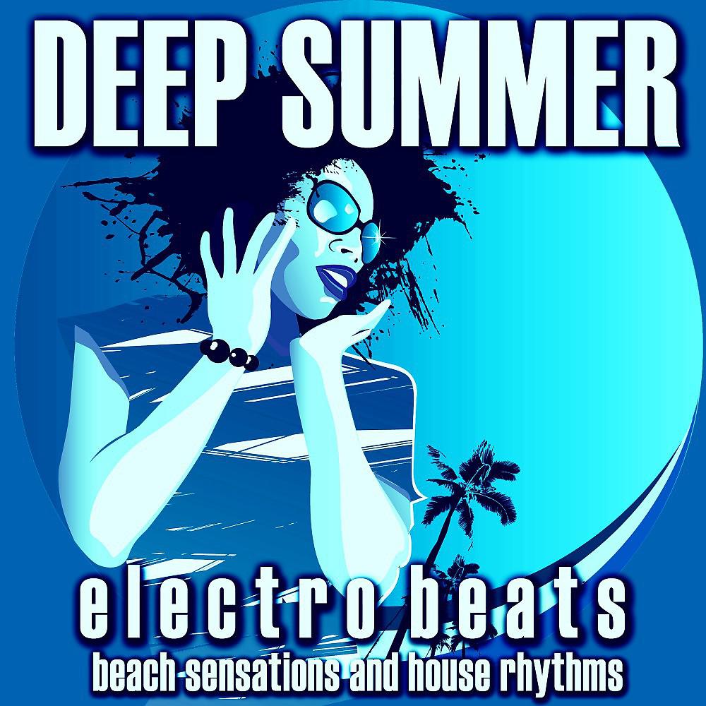 Постер альбома Deep Summer: Electro Beats (Beach Sensations and House Rhythms)
