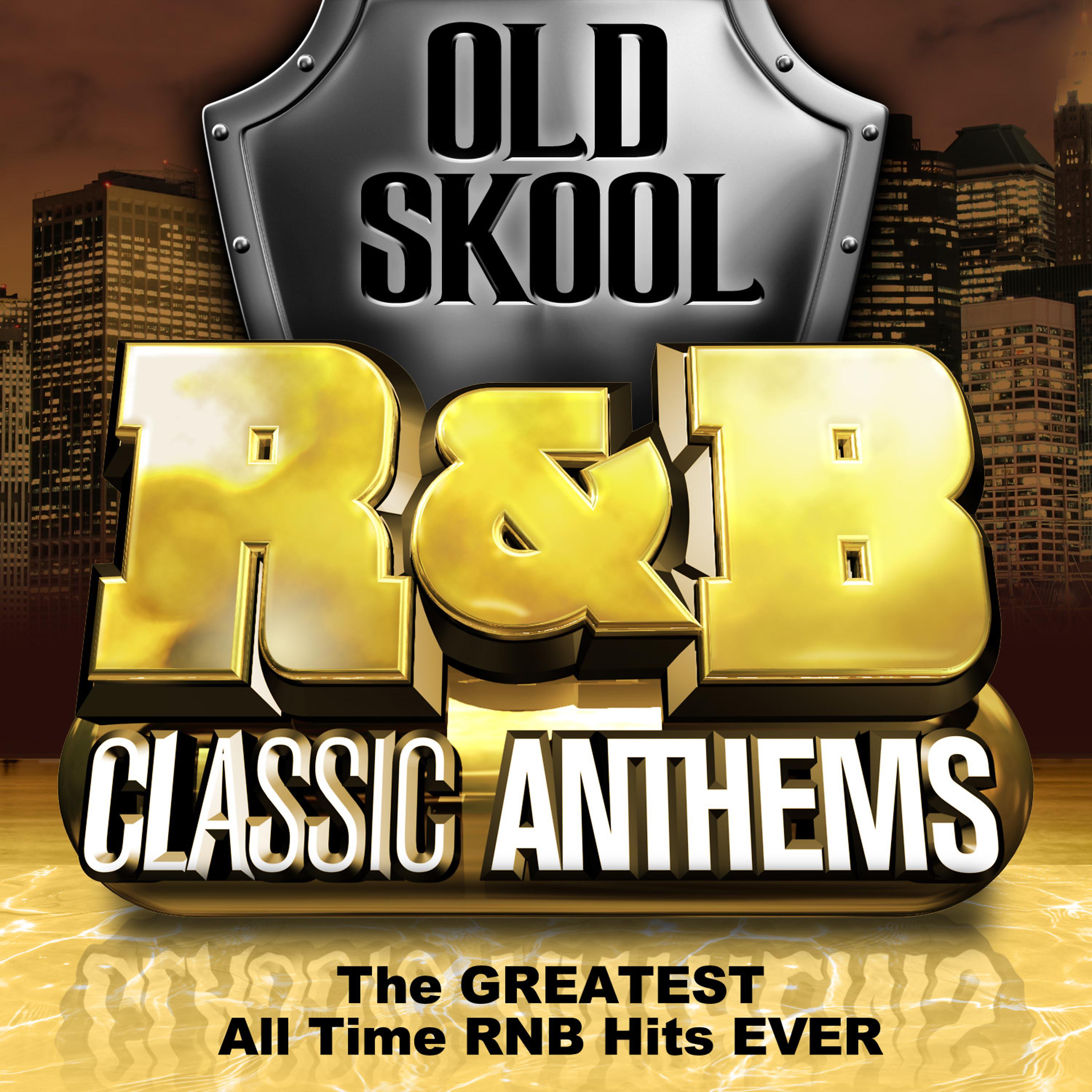 Постер альбома Old Skool R&B Classic Anthems - The Greatest All Time Rnb Hits Ever