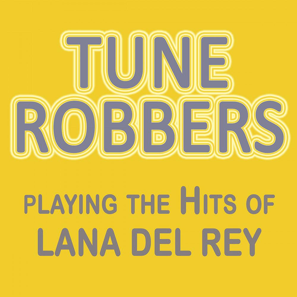 Постер альбома Tune Robbers Playing the Hits of Lana Del Rey