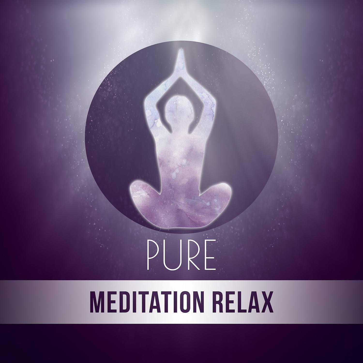 Постер альбома Pure Meditation Relax – New Age Music, Spirituality, Calmness and Tranquility, Deep Meditation Relaxation, Deep Breathing