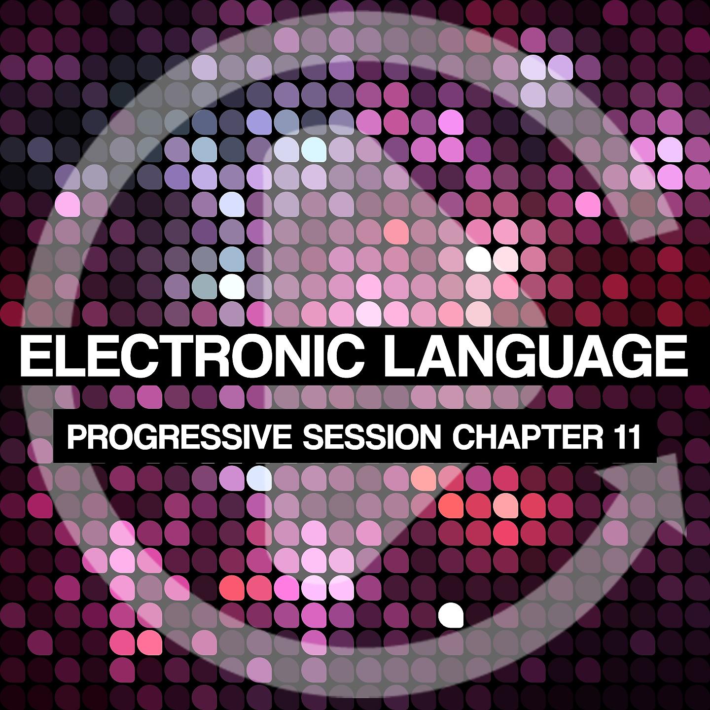 Постер альбома Electronic Language - Progressive Session Chapter 11