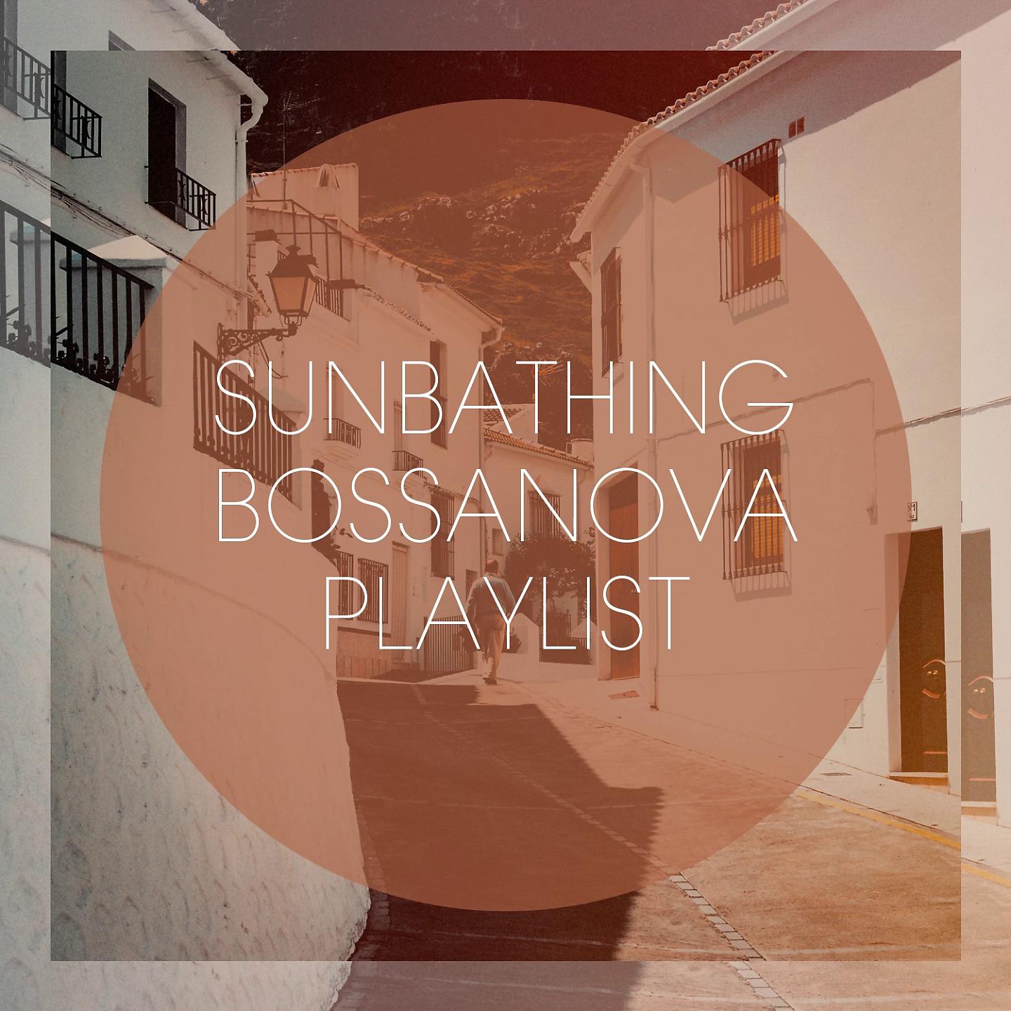 Постер альбома Sunbathing Bossanova Playlist