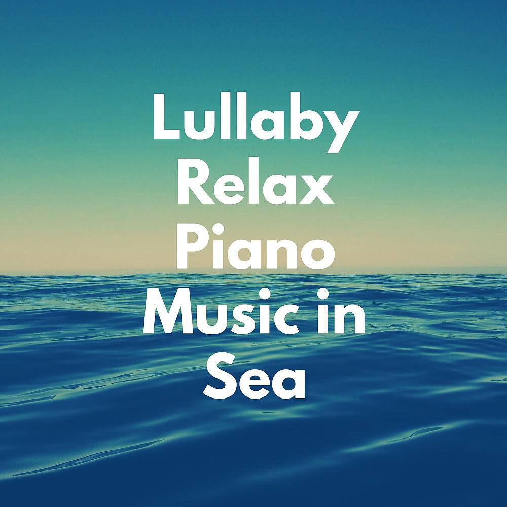 Постер альбома Lullaby Relax Piano Music in Sea