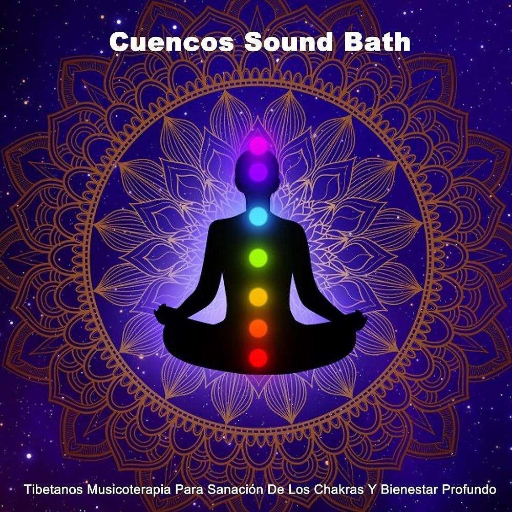 Постер альбома Cuencos Sound Bath (Tibetanos Musicoterapia Para Sanación De Los Chakras Y Bienestar Profundo) [Frecuencias Y Gongs Para Elevarte Y Trascender]