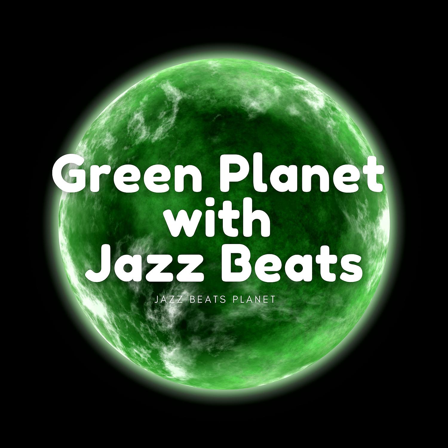 Постер альбома Green Planet with Jazz Beats