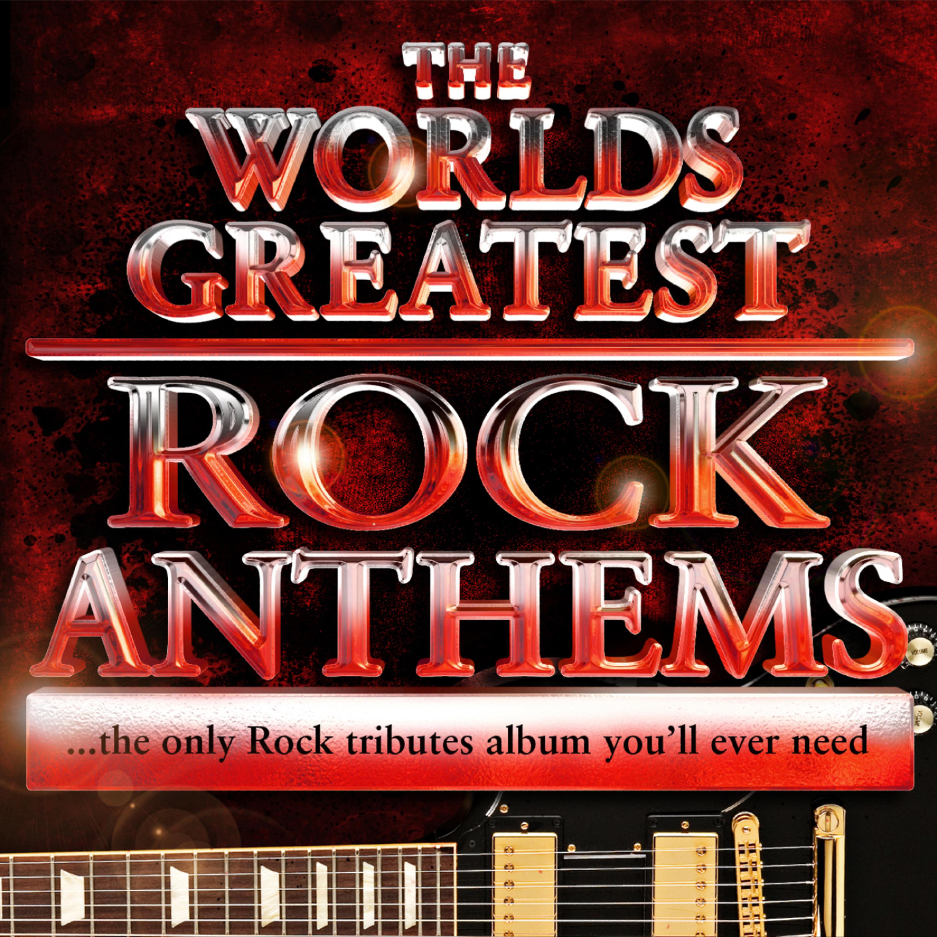 Постер альбома World's Greatest Rock Anthems - the Only Rock Tributes Album You'll Ever Need!