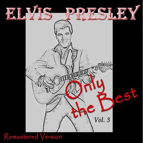 Постер альбома Elvis Presley: Only the Best, Vol. 3 (Remastered Version)