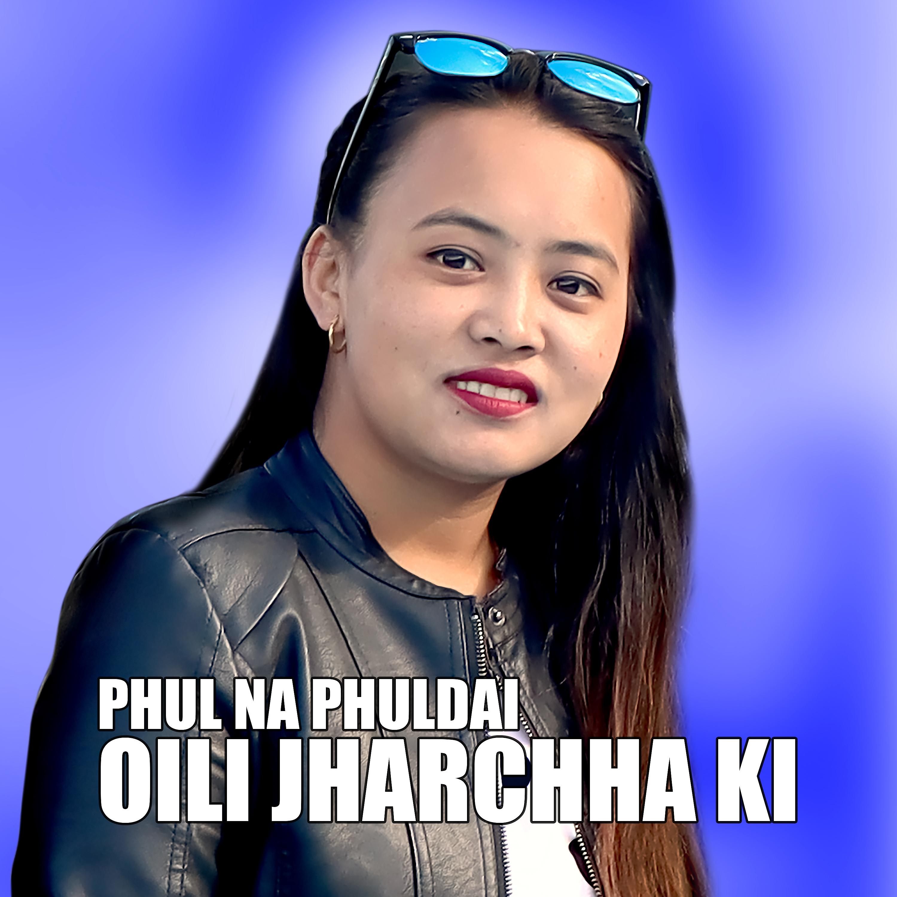 Постер альбома PHUL NA PHULDAI OILI JHARCHHA KI