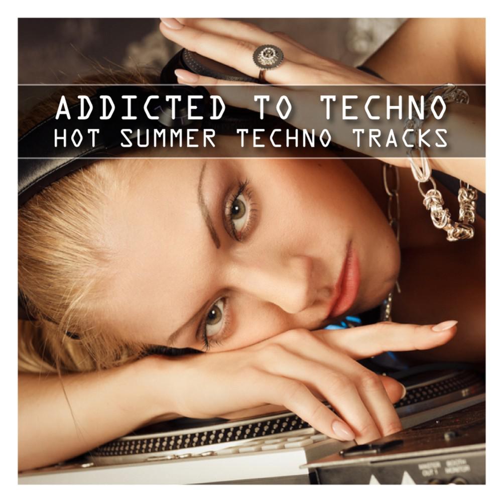 Постер альбома Addicted to Techno - Hot Summer Techno Tracks