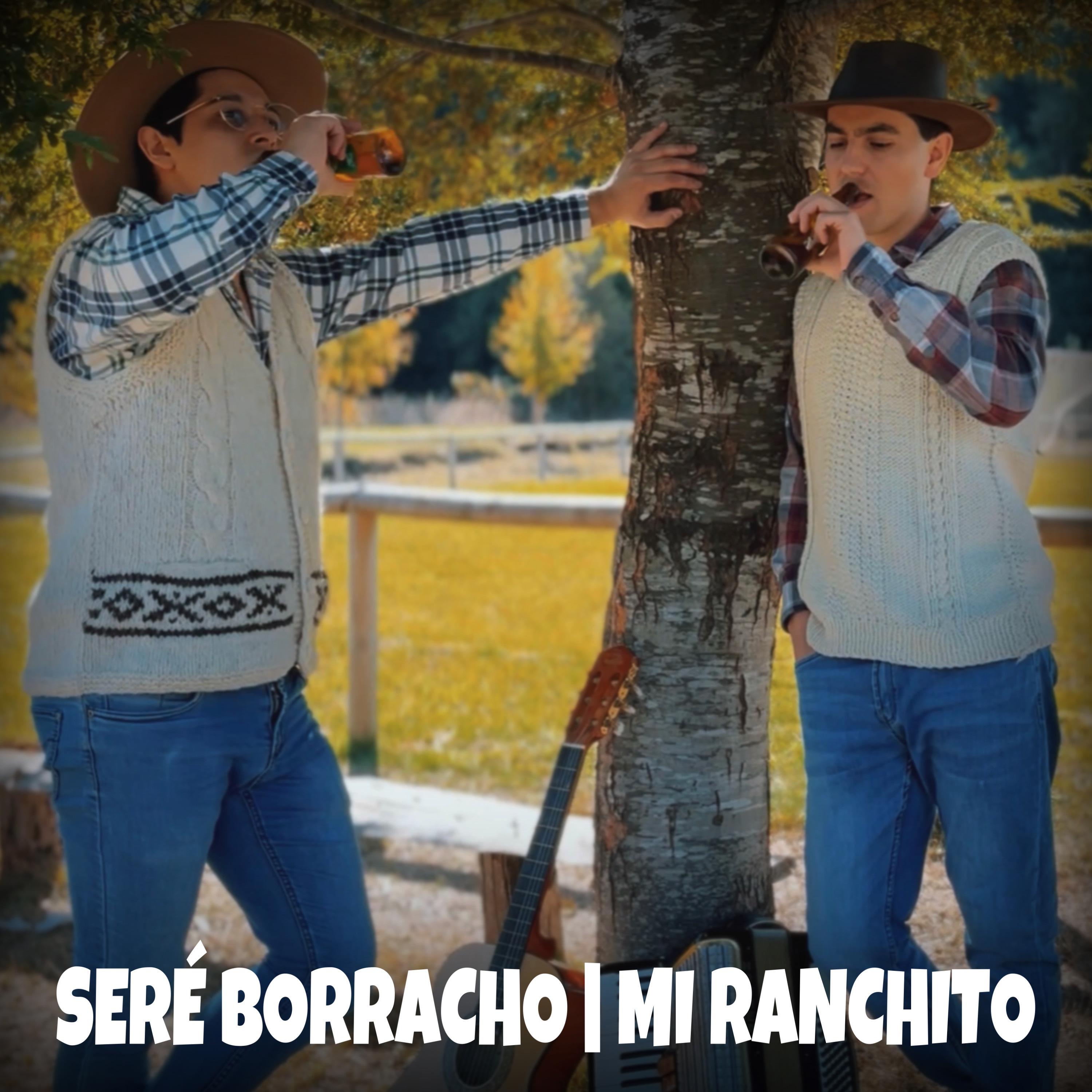 Постер альбома Seré Borracho/Mi Ranchito