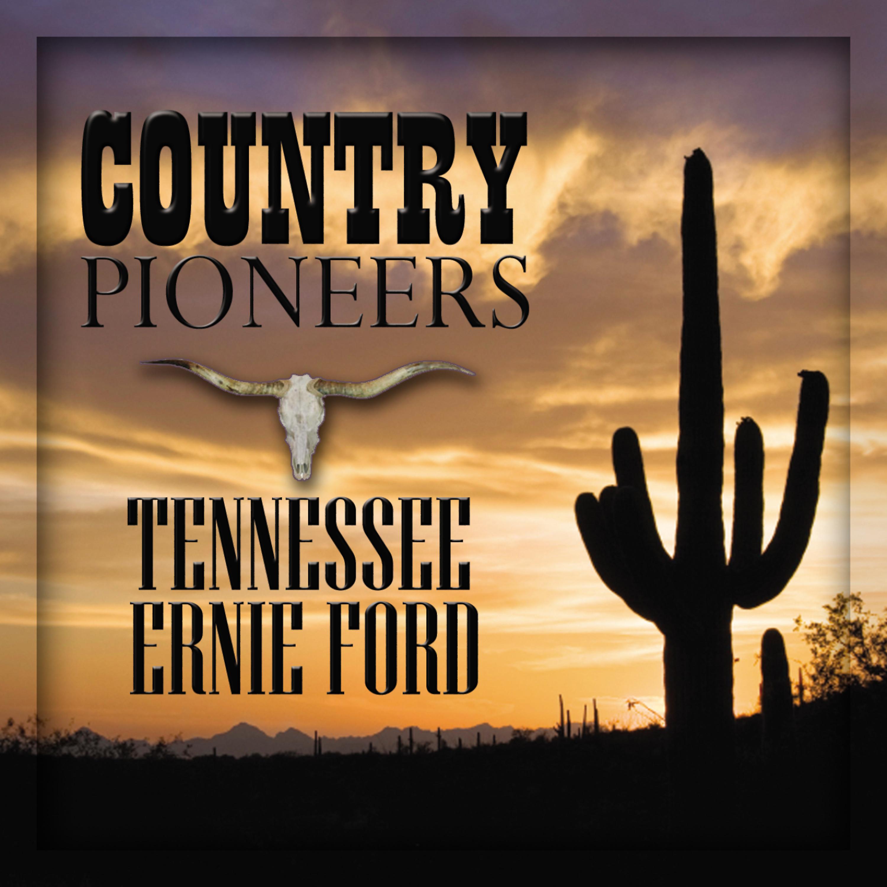 Постер альбома Country Pioneers - Tennesses Ernie Ford