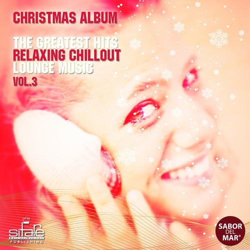 Постер альбома Sabor del Mar: The Greatest Hits Relaxing Chillout Lounge Music, Vol. 3 (Christmas Album)