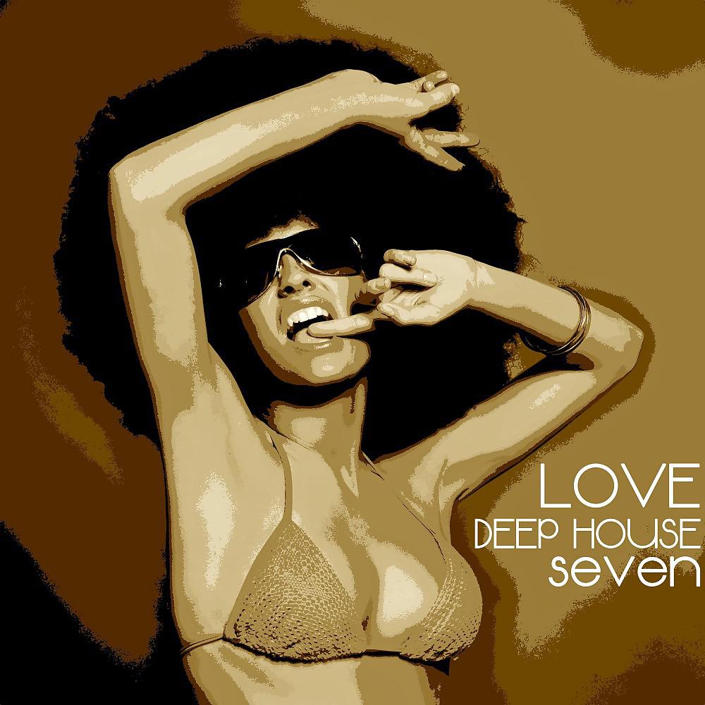 Постер альбома Love Deep House, Seven (Totally Deep House Experience)