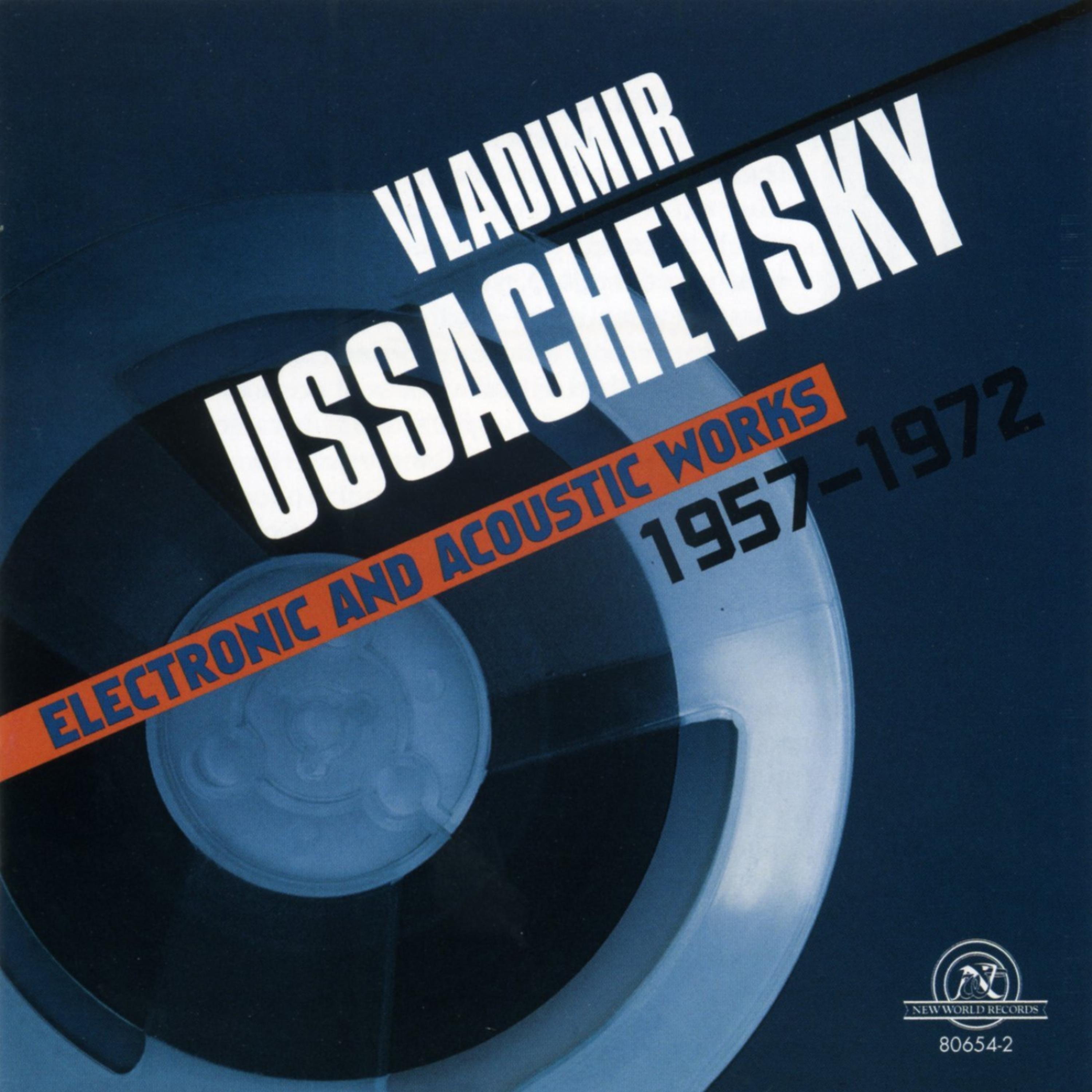 Постер альбома Vladimir Ussachevsky: Electronic And Acoustic Works 1957-1972